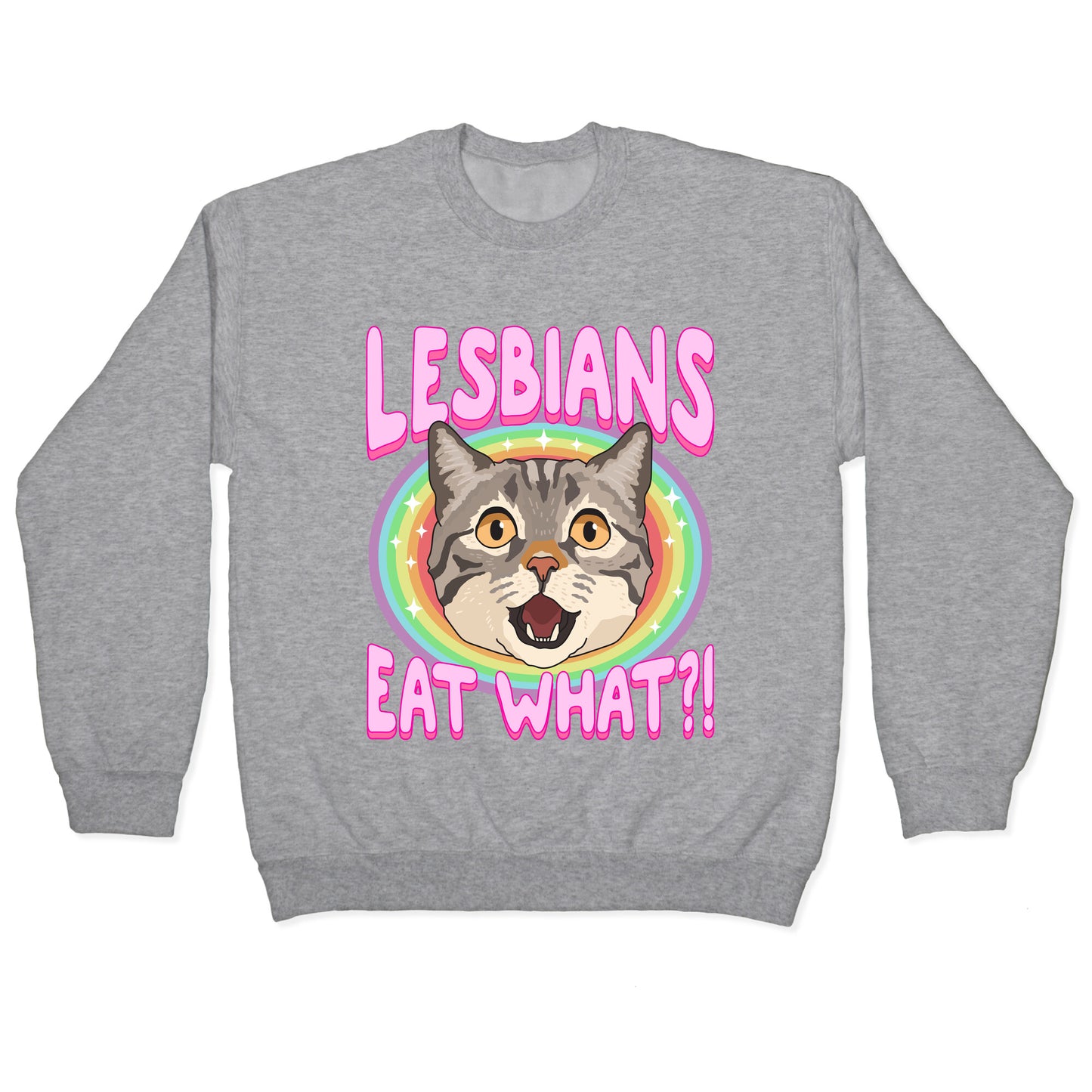 Lesbians Eat What Crewneck Sweatshirt
