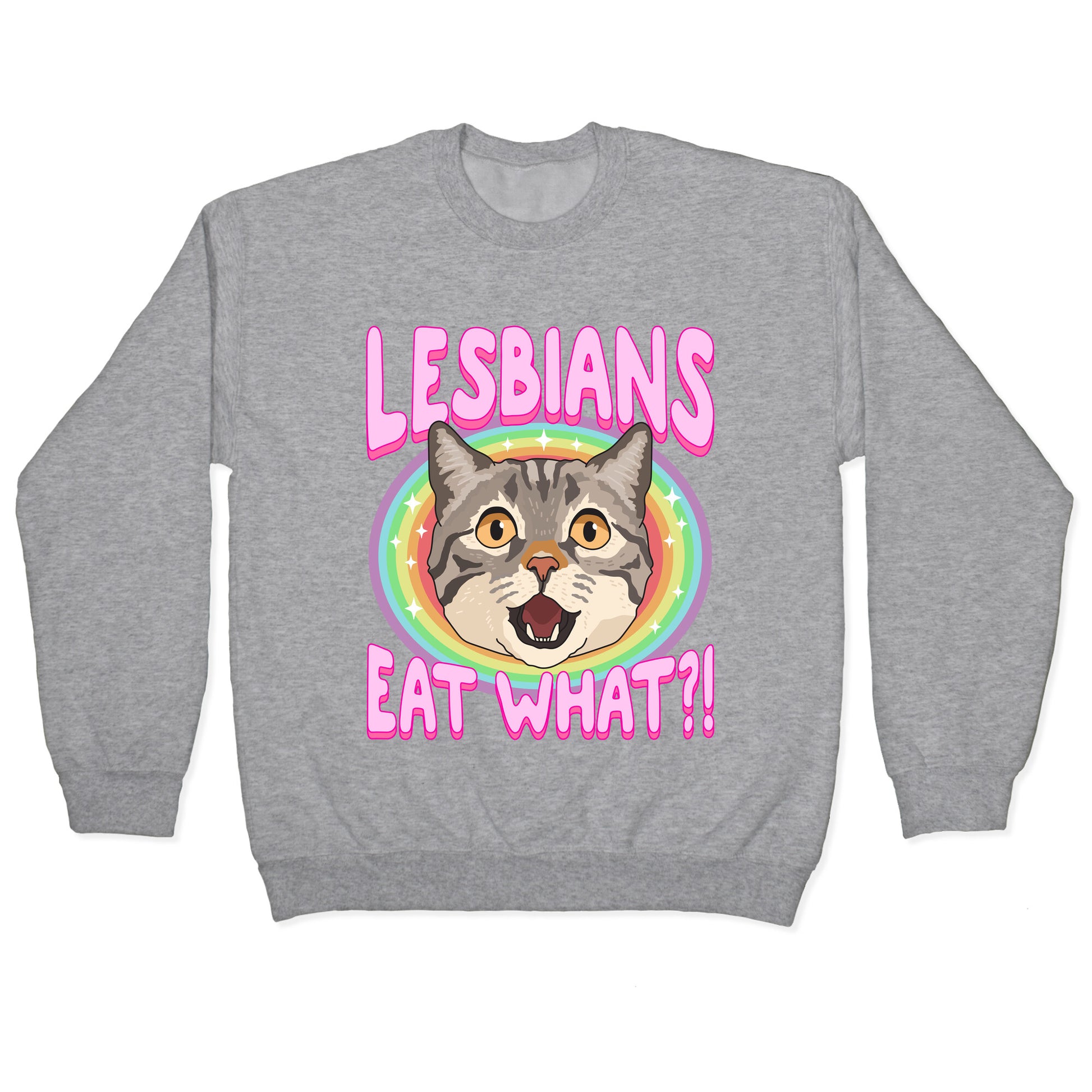 Lesbians Eat What Crewneck Sweatshirt
