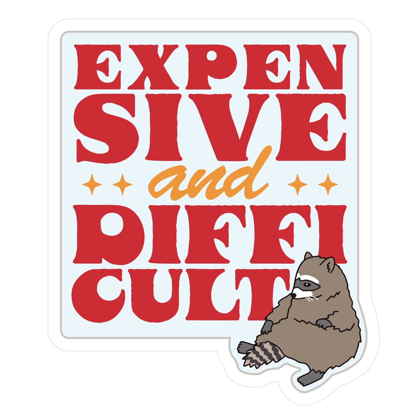 Raccoon Expensive and Difficult Die Cut Sticker