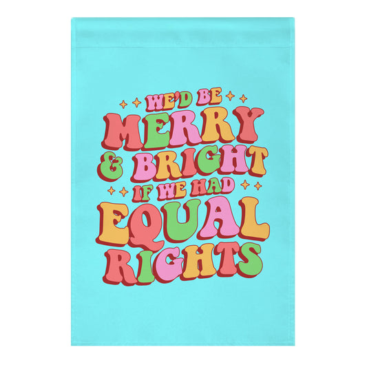Merry & Bright and Equal Rights Garden Flag