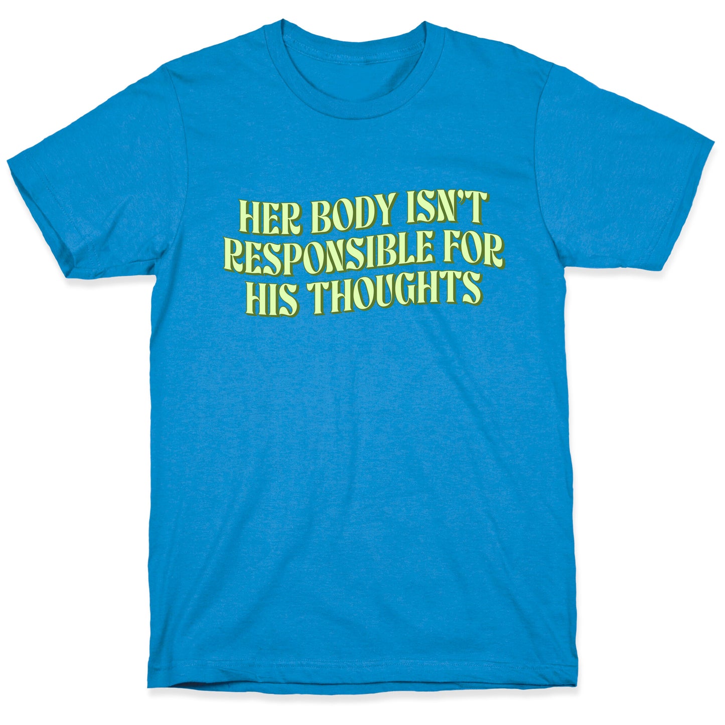 Her Body Isnt Responsible for His Thoughts T-Shirt