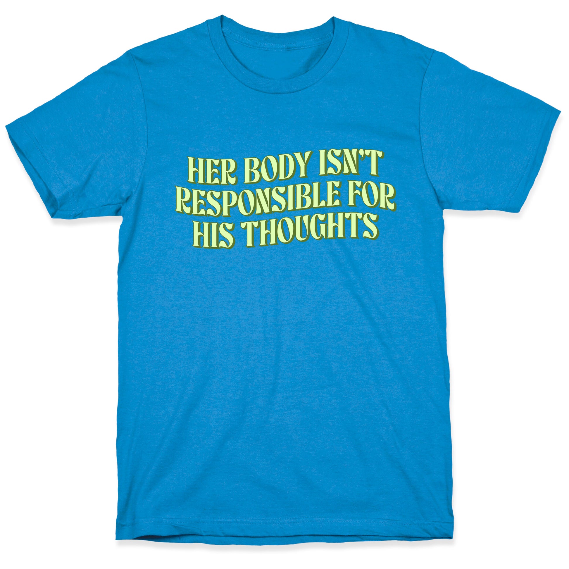 Her Body Isnt Responsible for His Thoughts T-Shirt