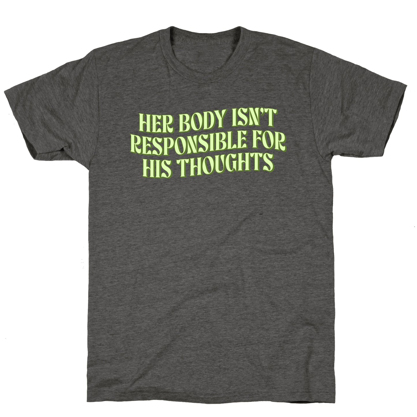 Her Body Isnt Responsible for His Thoughts Unisex Triblend Tee