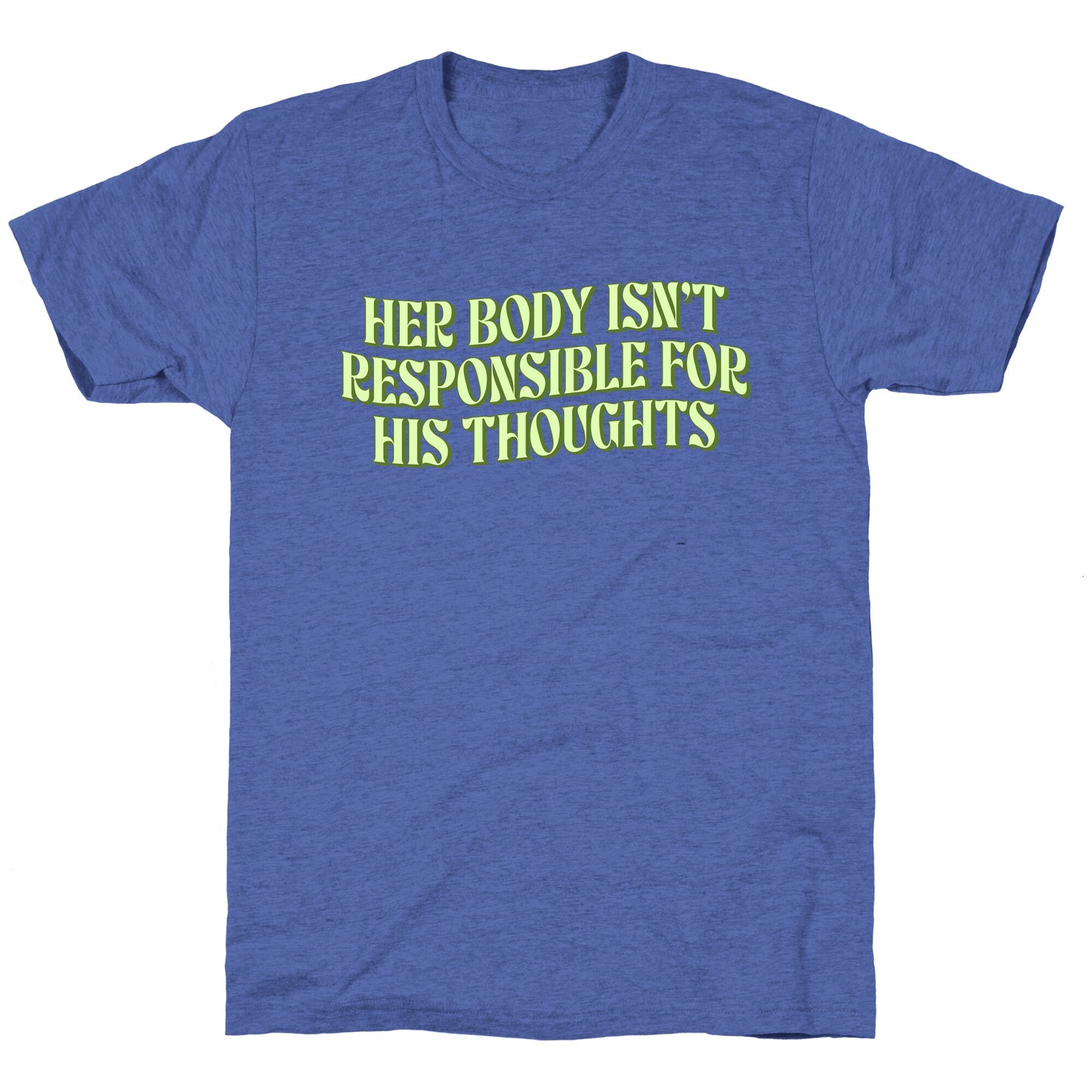 Her Body Isnt Responsible for His Thoughts Unisex Triblend Tee
