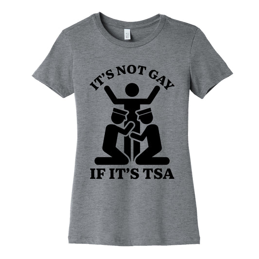 Its Not Gay If Its TSA Womens Cotton Tee