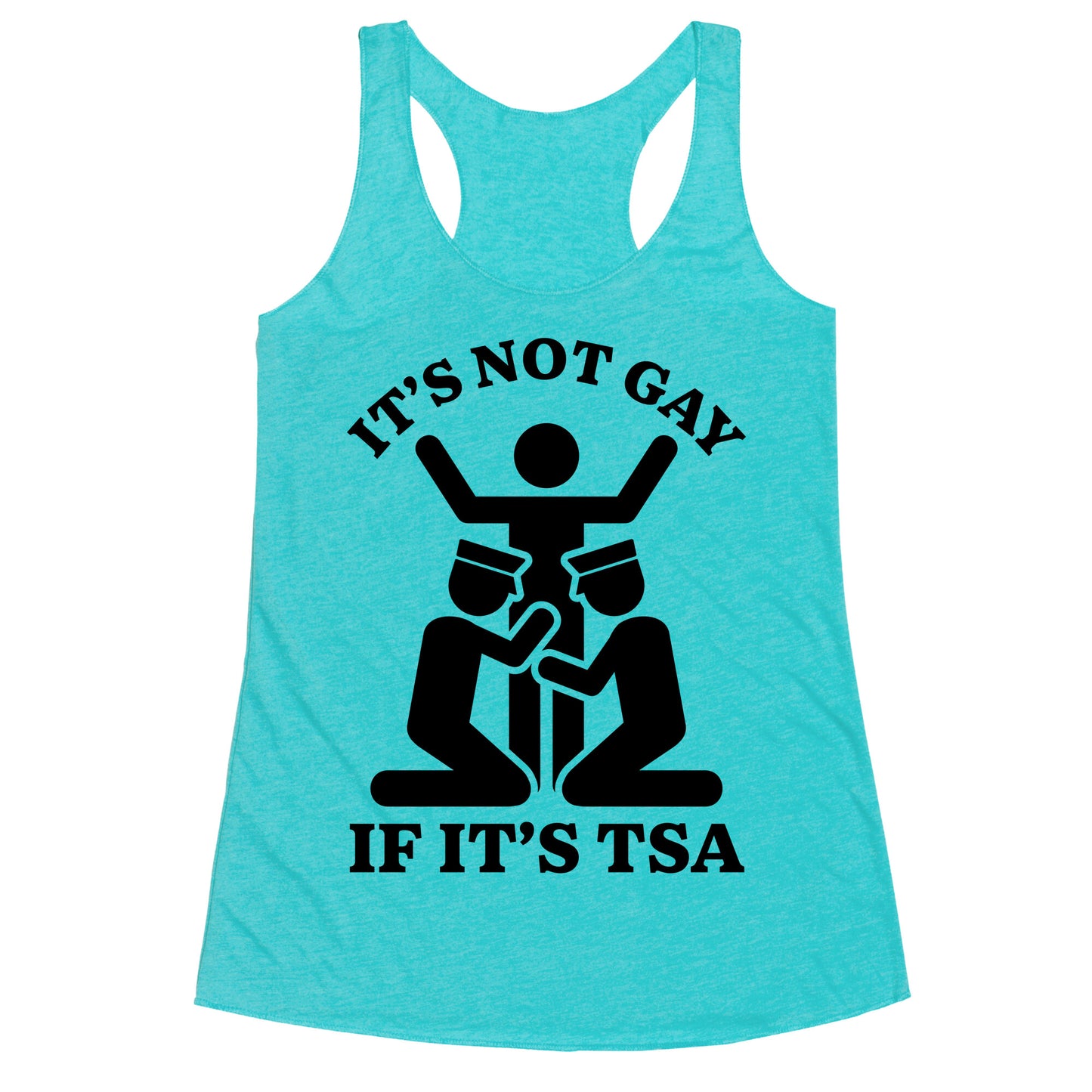 Its Not Gay If Its TSA Racerback Tank