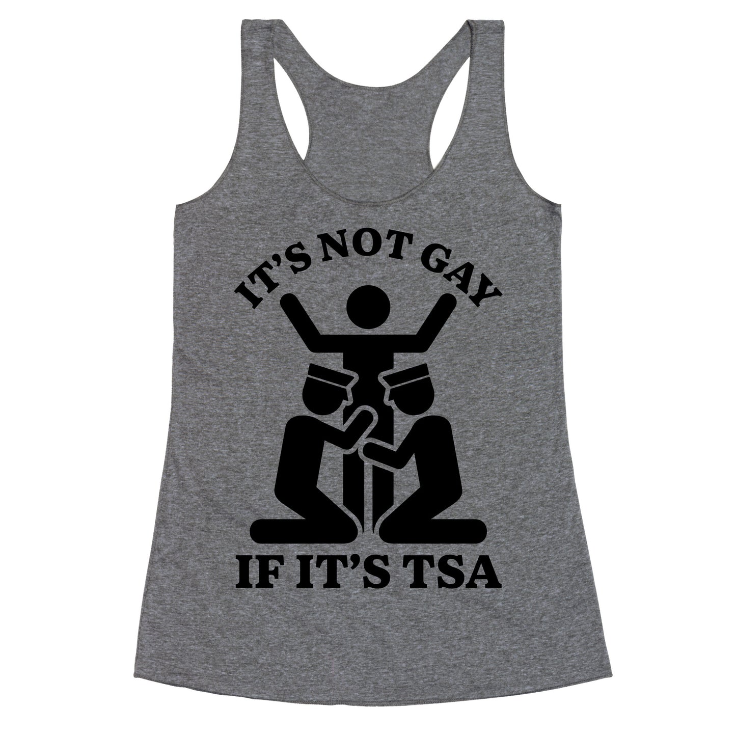 Its Not Gay If Its TSA Racerback Tank