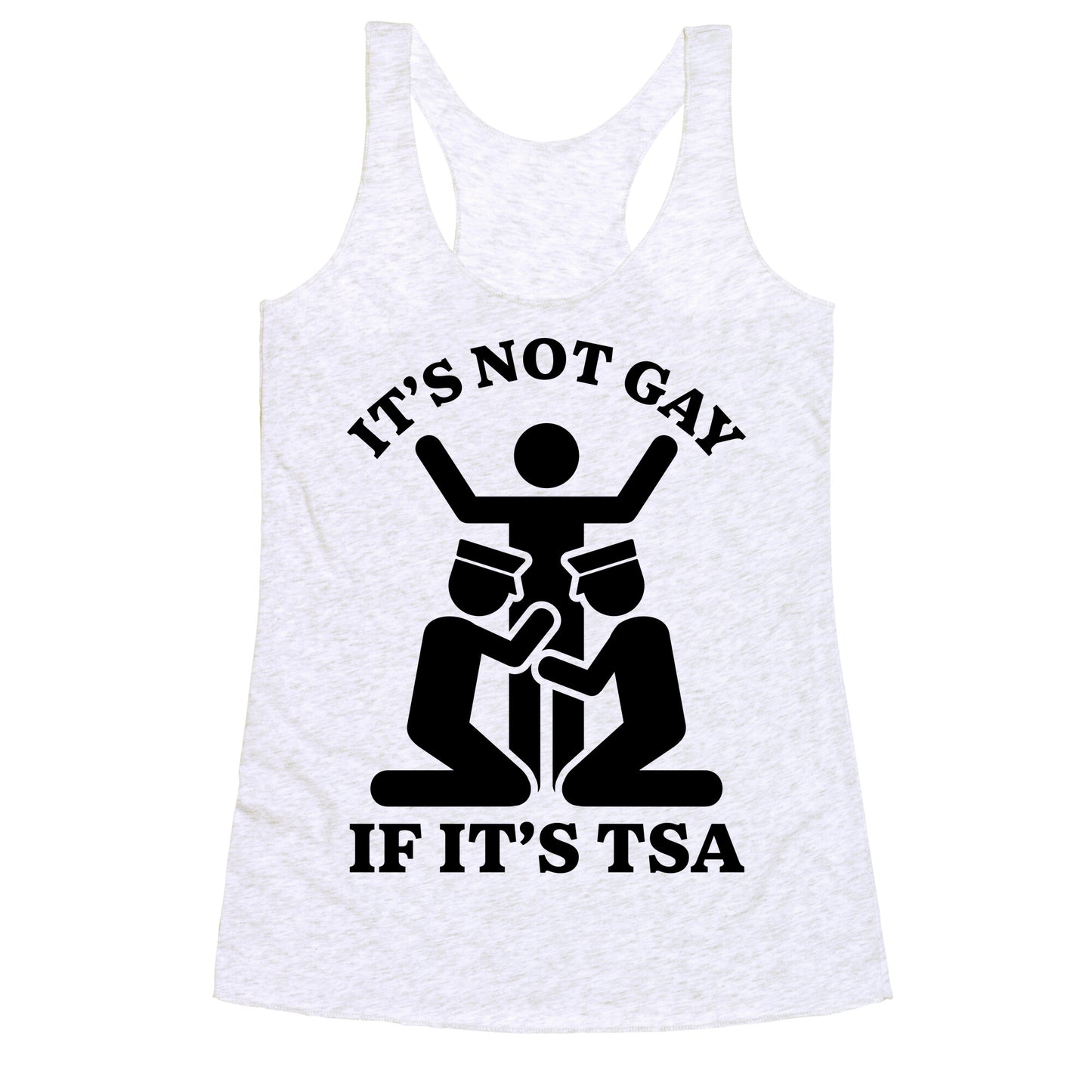Its Not Gay If Its TSA Racerback Tank
