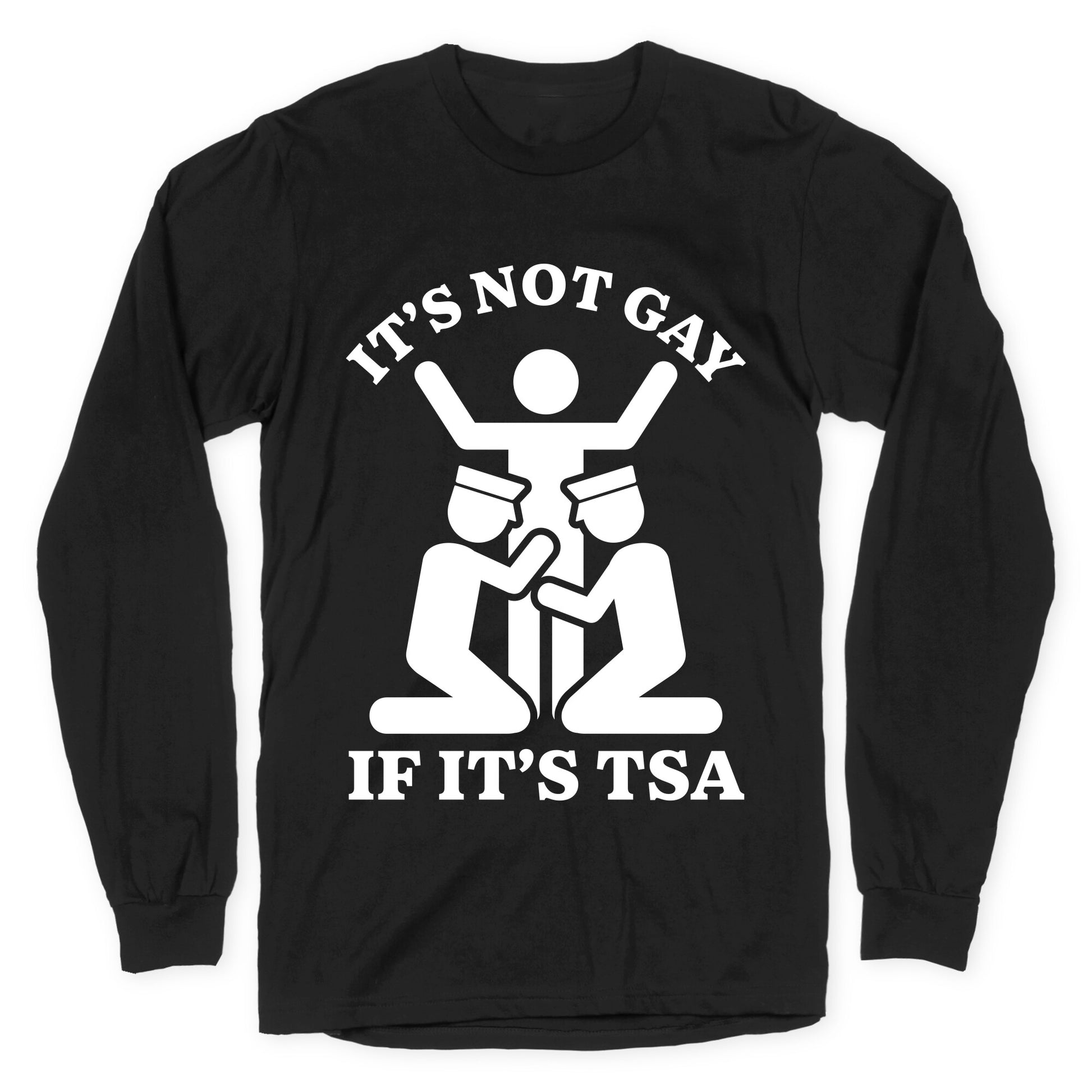 Its Not Gay If Its TSA Longsleeve Tee