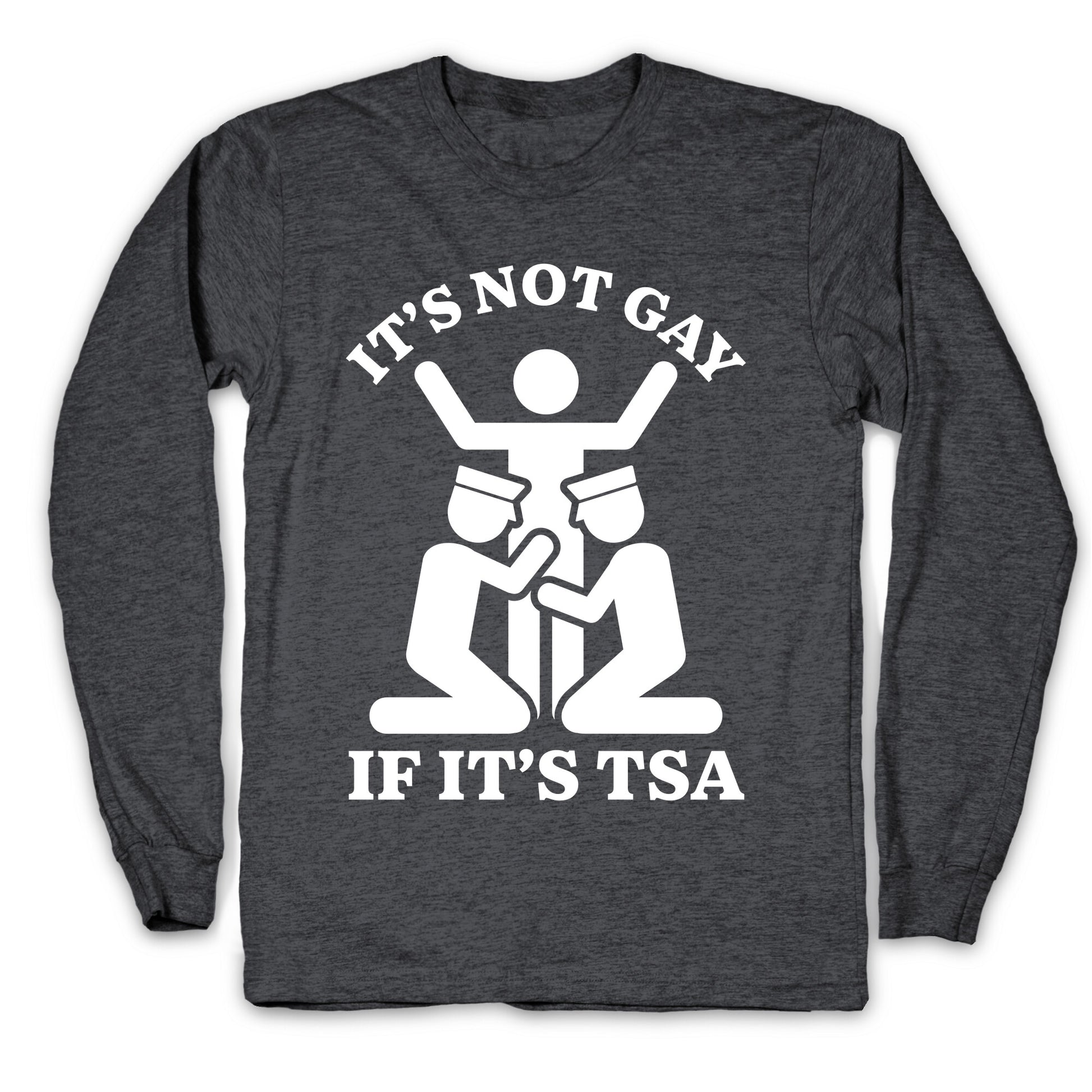 Its Not Gay If Its TSA Longsleeve Tee
