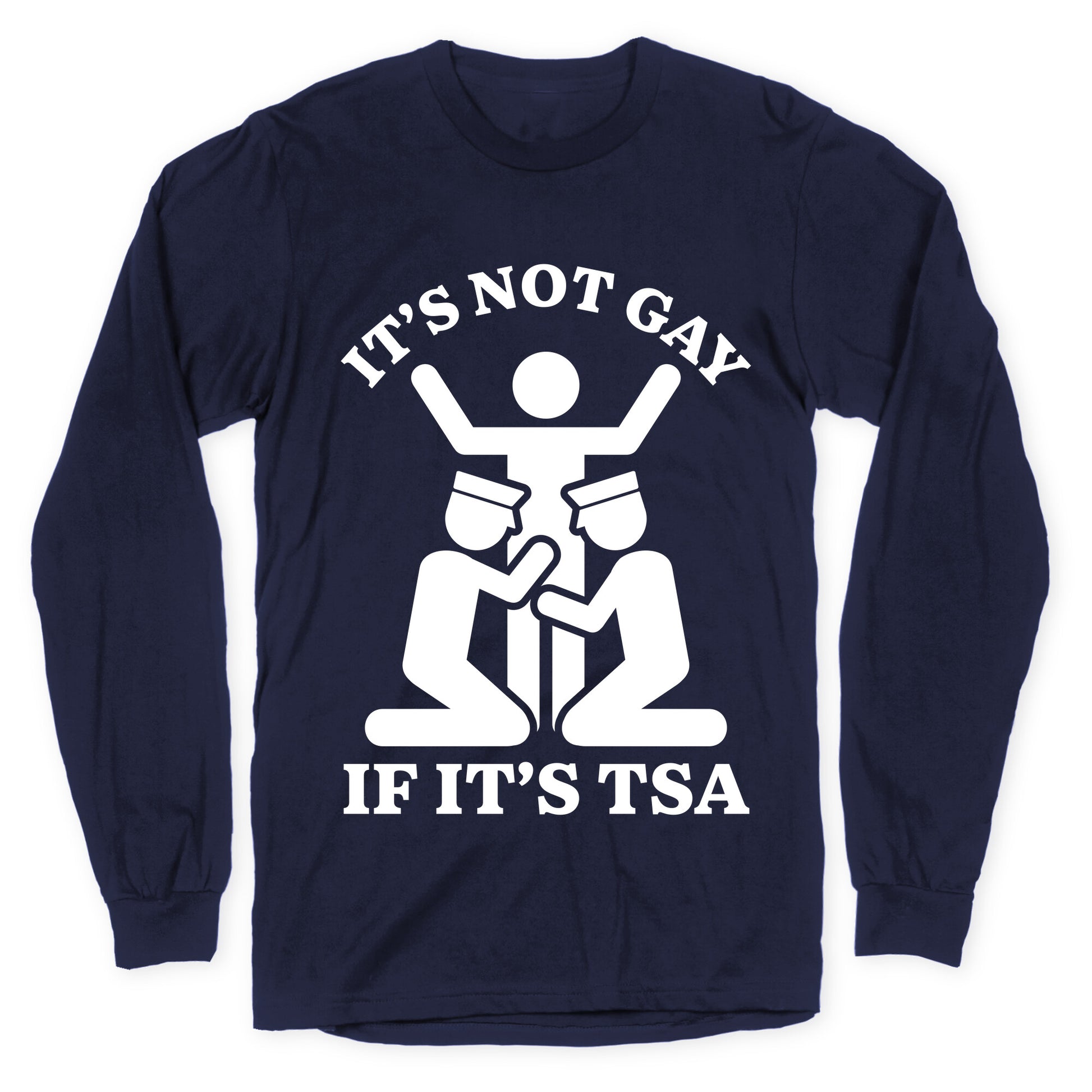 Its Not Gay If Its TSA Longsleeve Tee