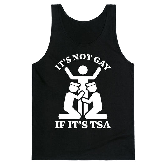 Its Not Gay If Its TSA Tank Top