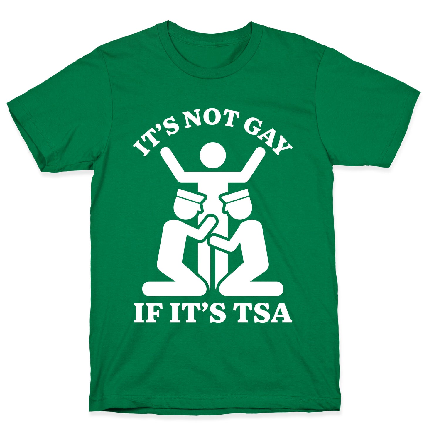 Its Not Gay If Its TSA T-Shirt