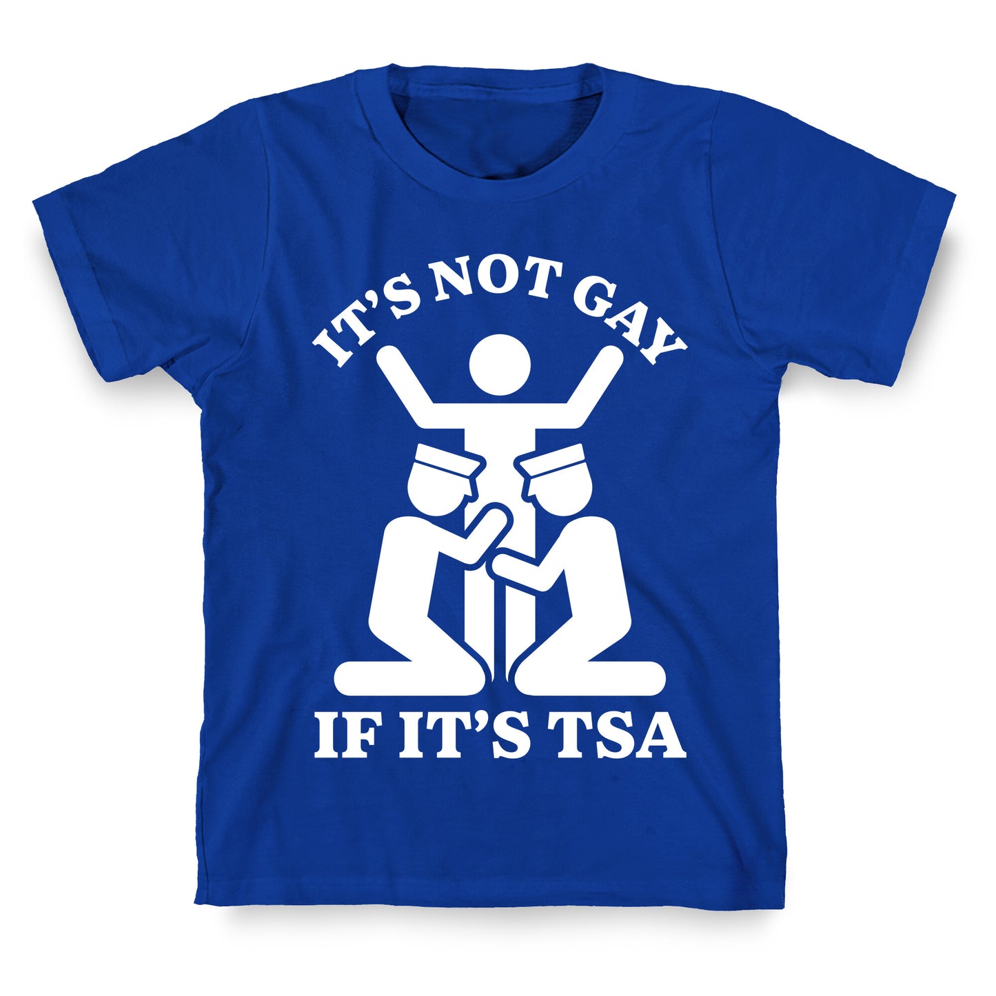 Its Not Gay If Its TSA T-Shirt