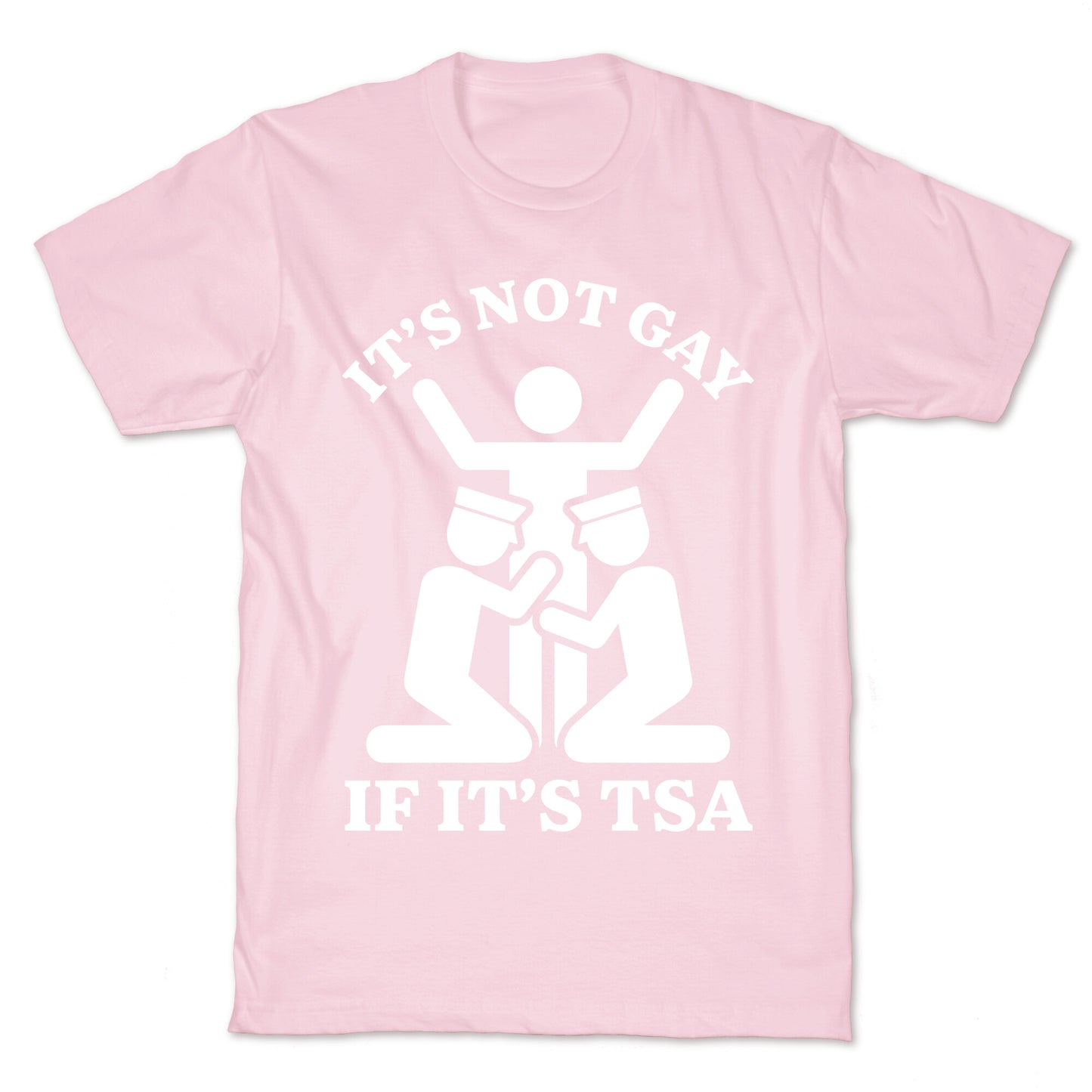 Its Not Gay If Its TSA T-Shirt