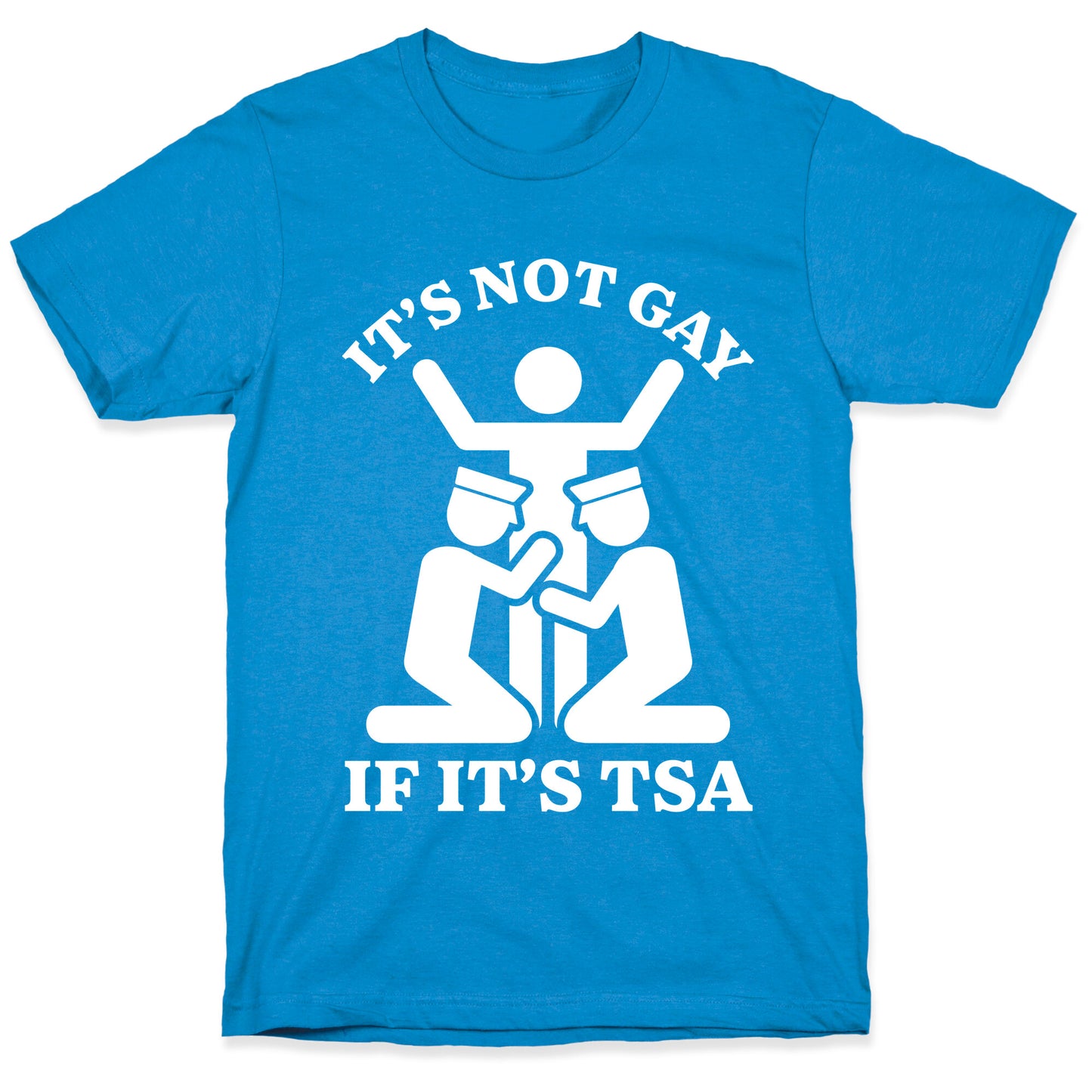 Its Not Gay If Its TSA T-Shirt