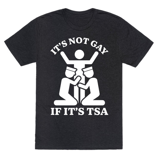 Its Not Gay If Its TSA Unisex Triblend Tee