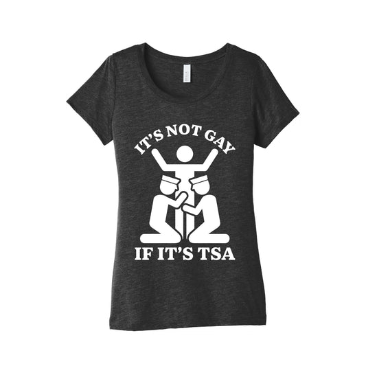 Its Not Gay If Its TSA Womens Triblend Tee