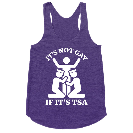 Its Not Gay If Its TSA Racerback Tank