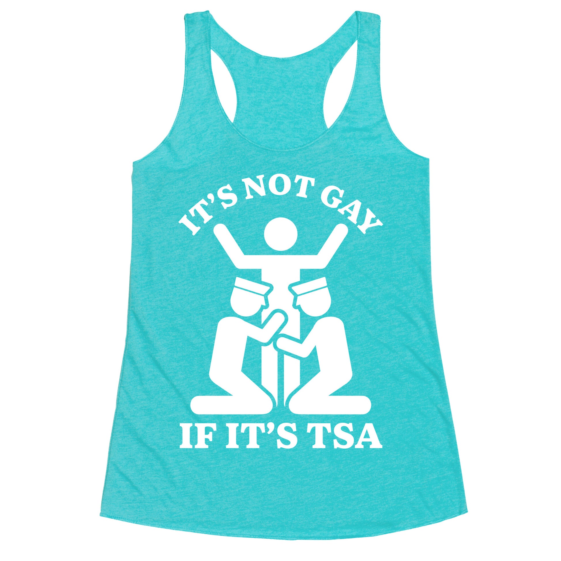 Its Not Gay If Its TSA Racerback Tank