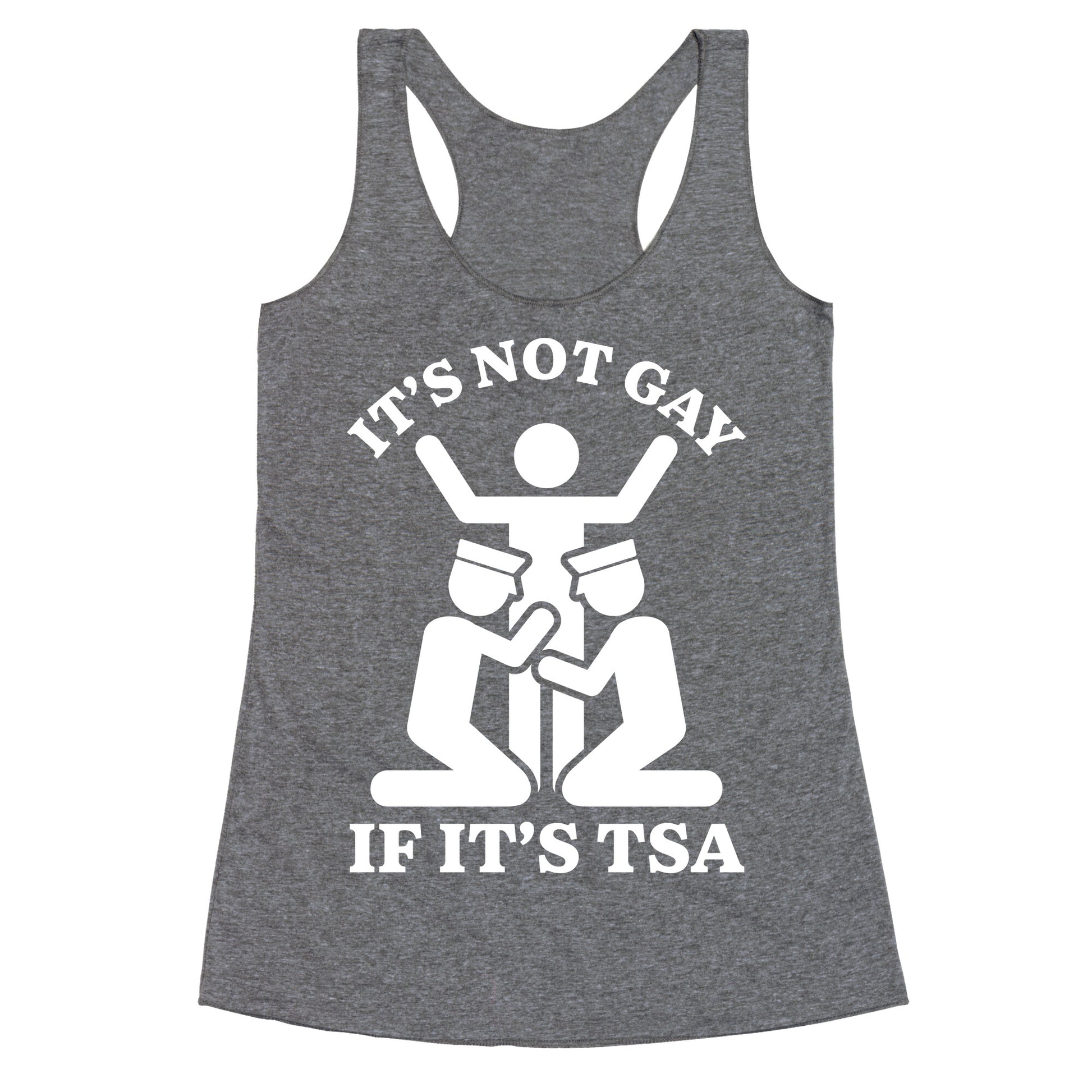 Its Not Gay If Its TSA Racerback Tank
