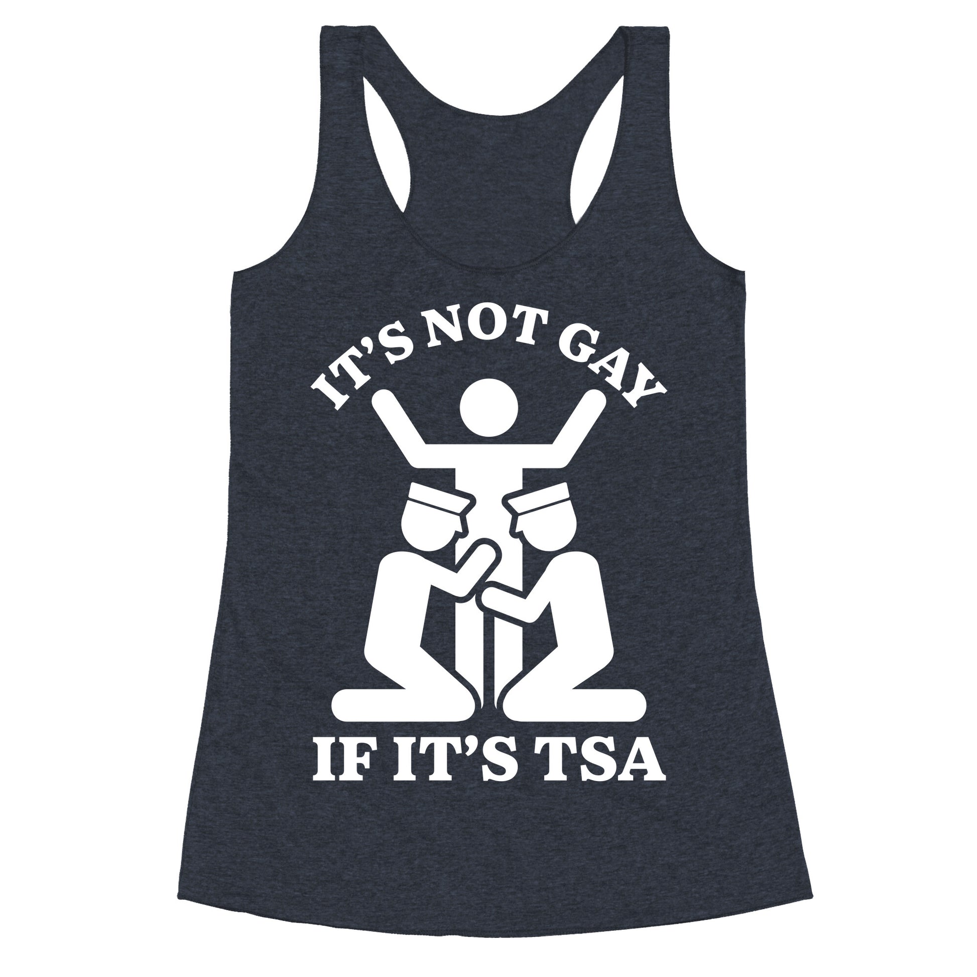 Its Not Gay If Its TSA Racerback Tank