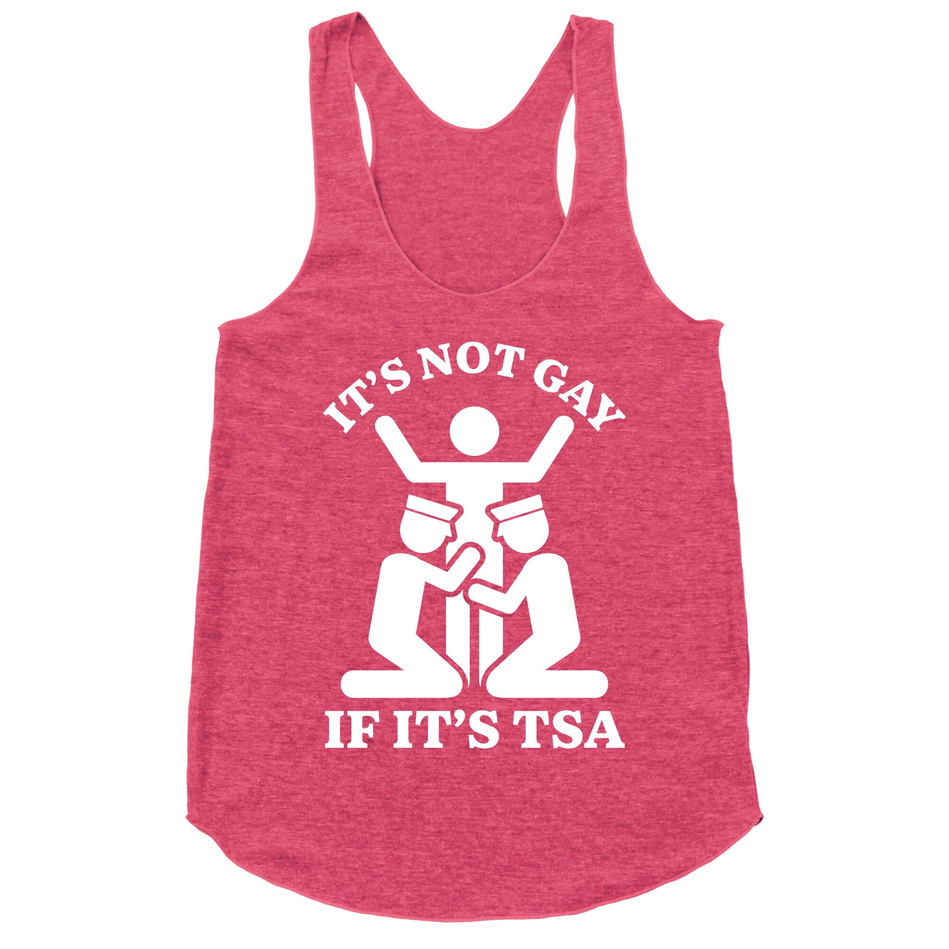 Its Not Gay If Its TSA Racerback Tank
