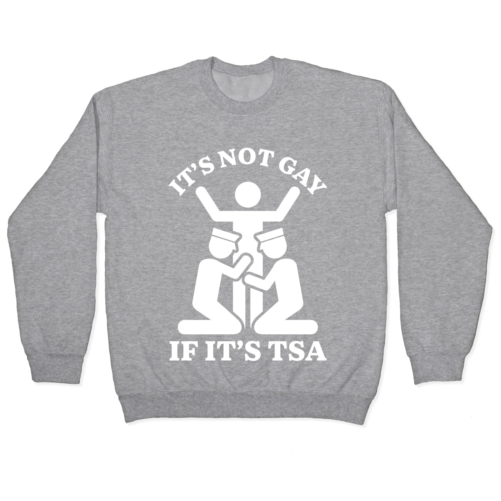 Its Not Gay If Its TSA Crewneck Sweatshirt