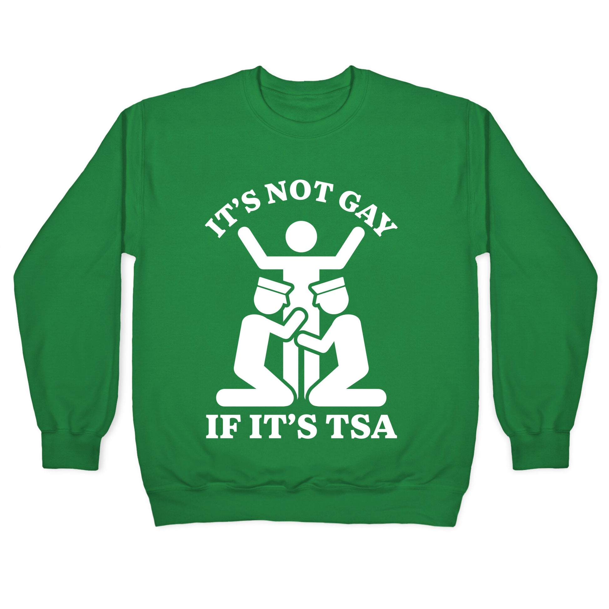 Its Not Gay If Its TSA Crewneck Sweatshirt