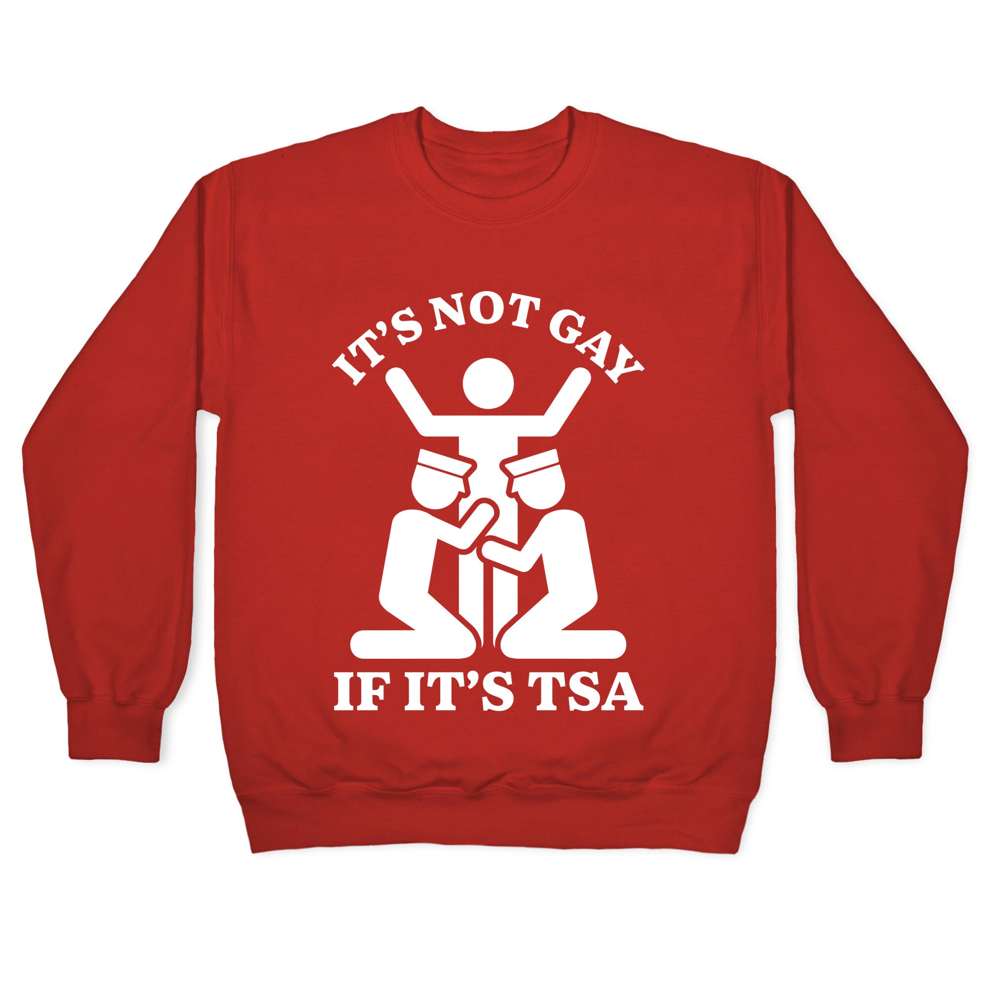 Its Not Gay If Its TSA Crewneck Sweatshirt