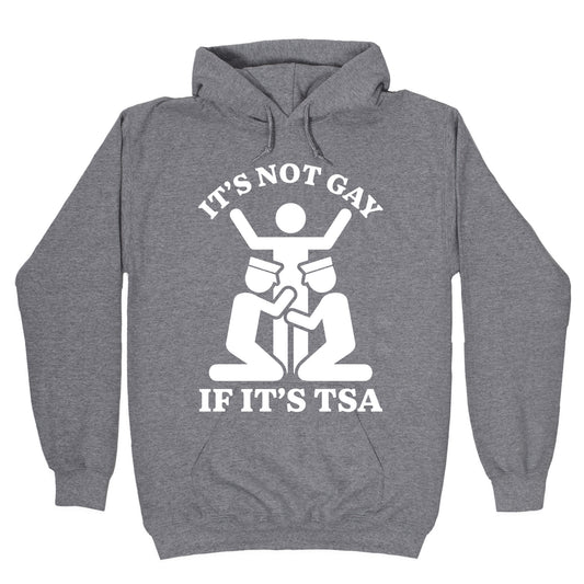 Its Not Gay If Its TSA Hoodie