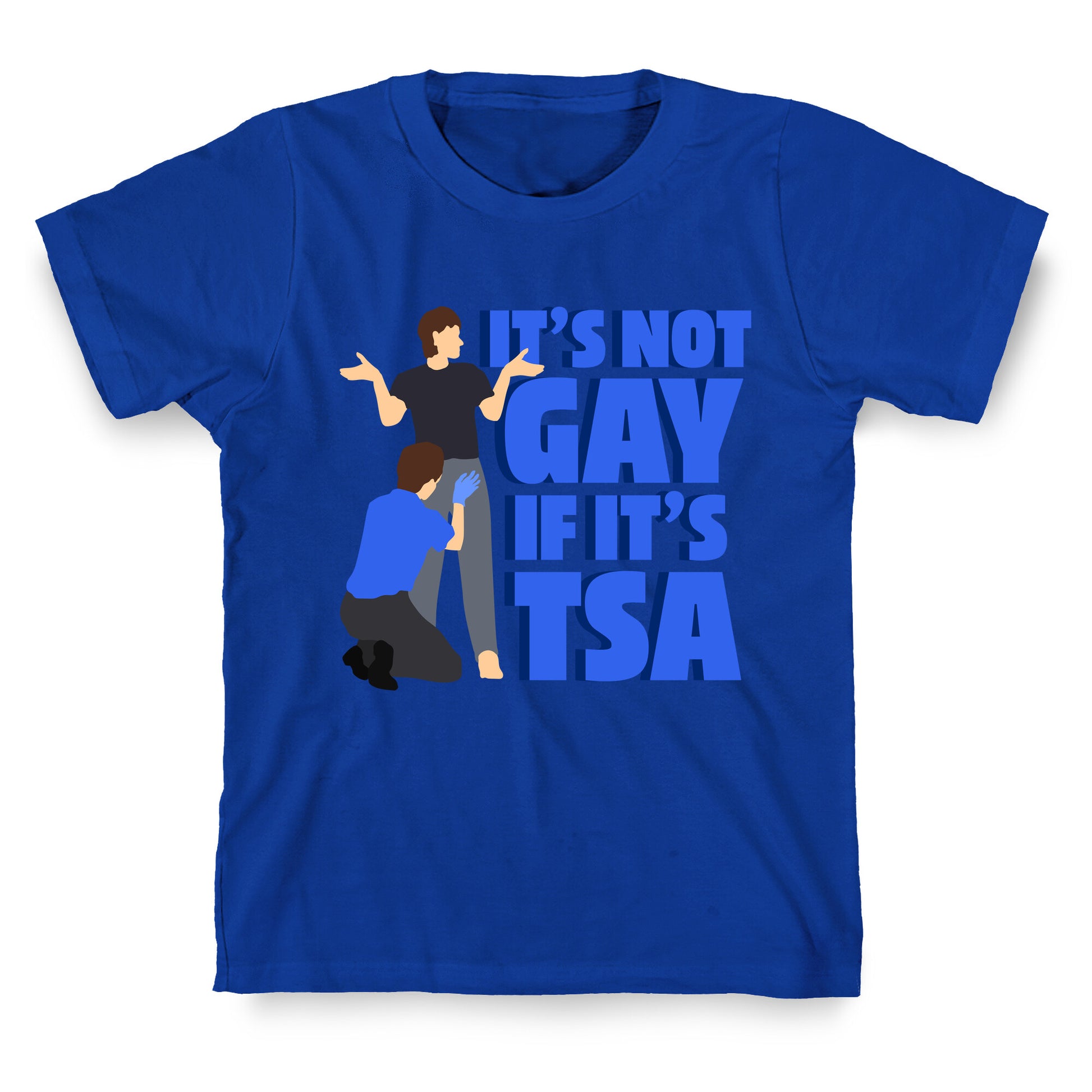 Its Not Gay If Its TSA Blue Text T-Shirt