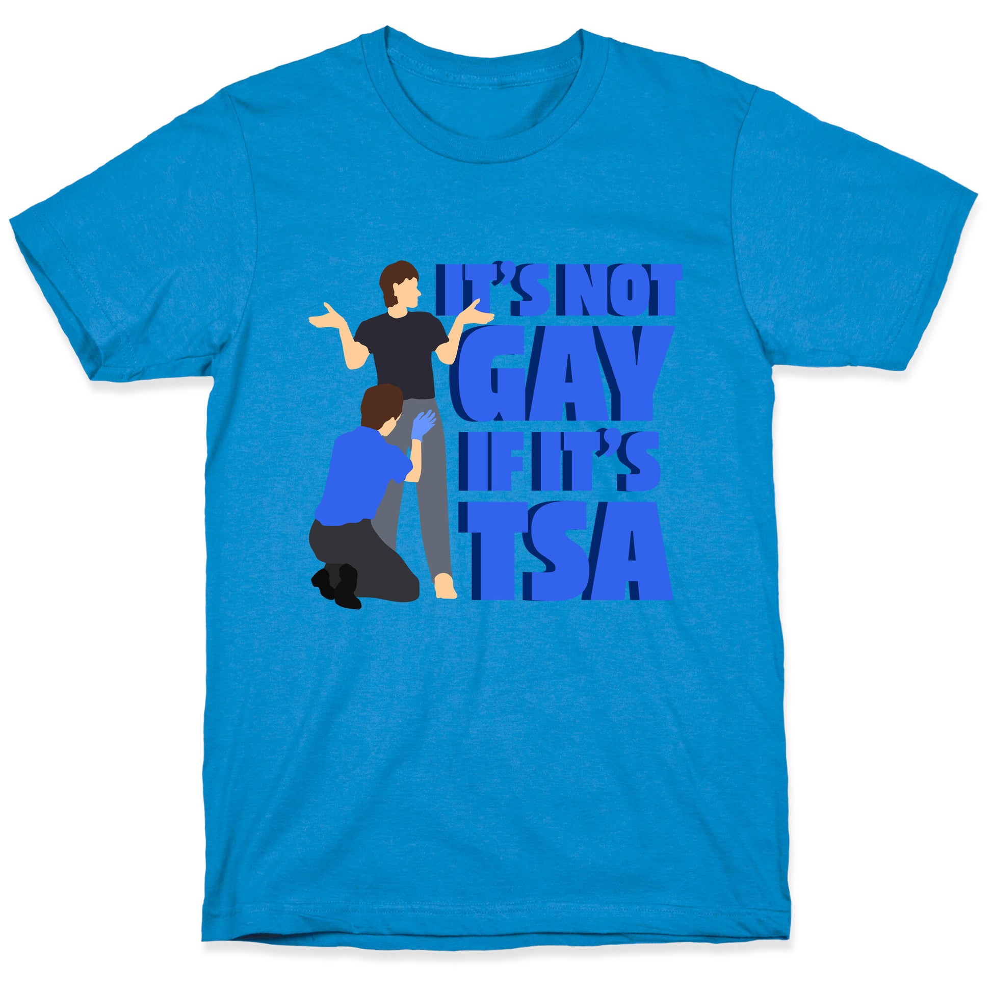 Its Not Gay If Its TSA Blue Text T-Shirt