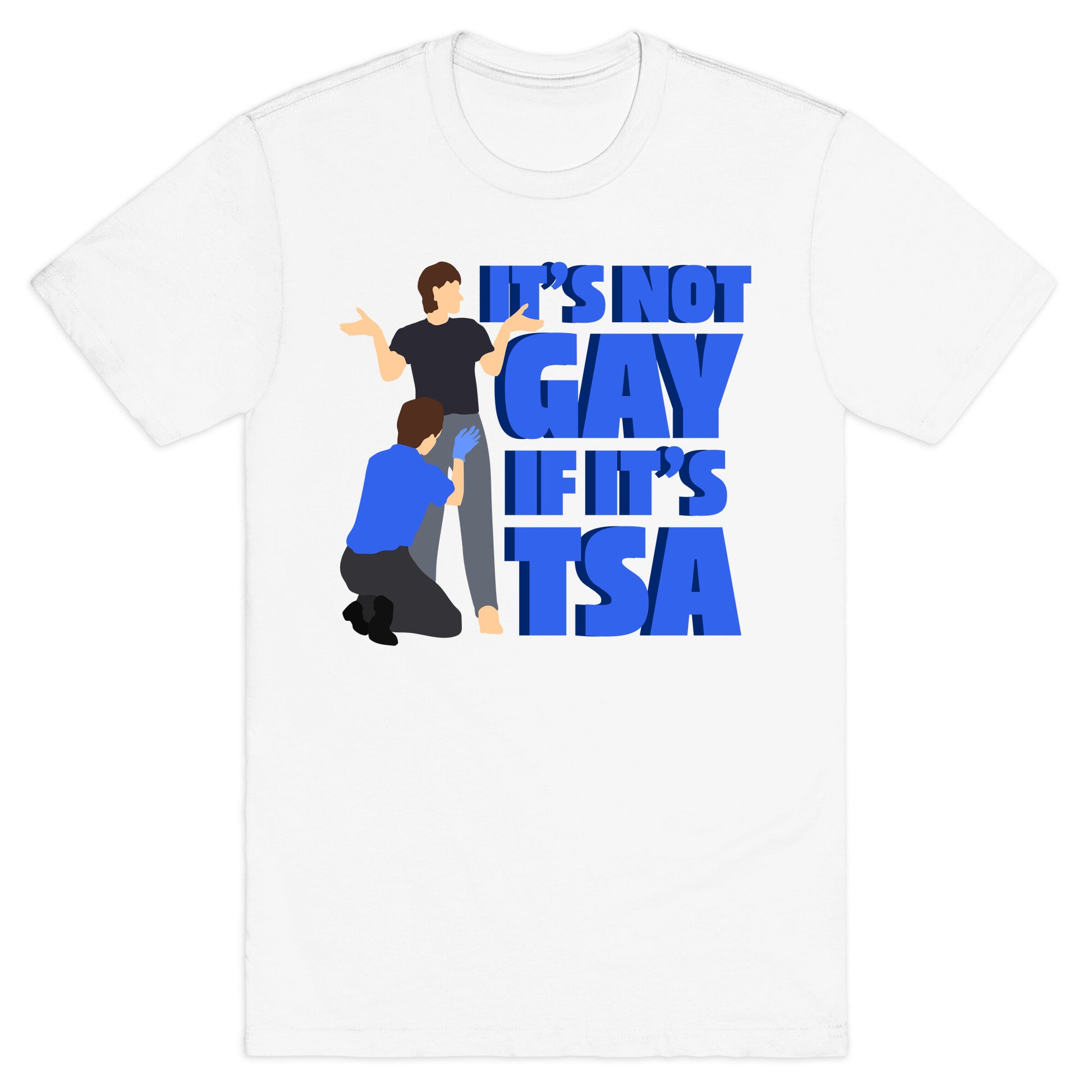 Its Not Gay If Its TSA Blue Text T-Shirt