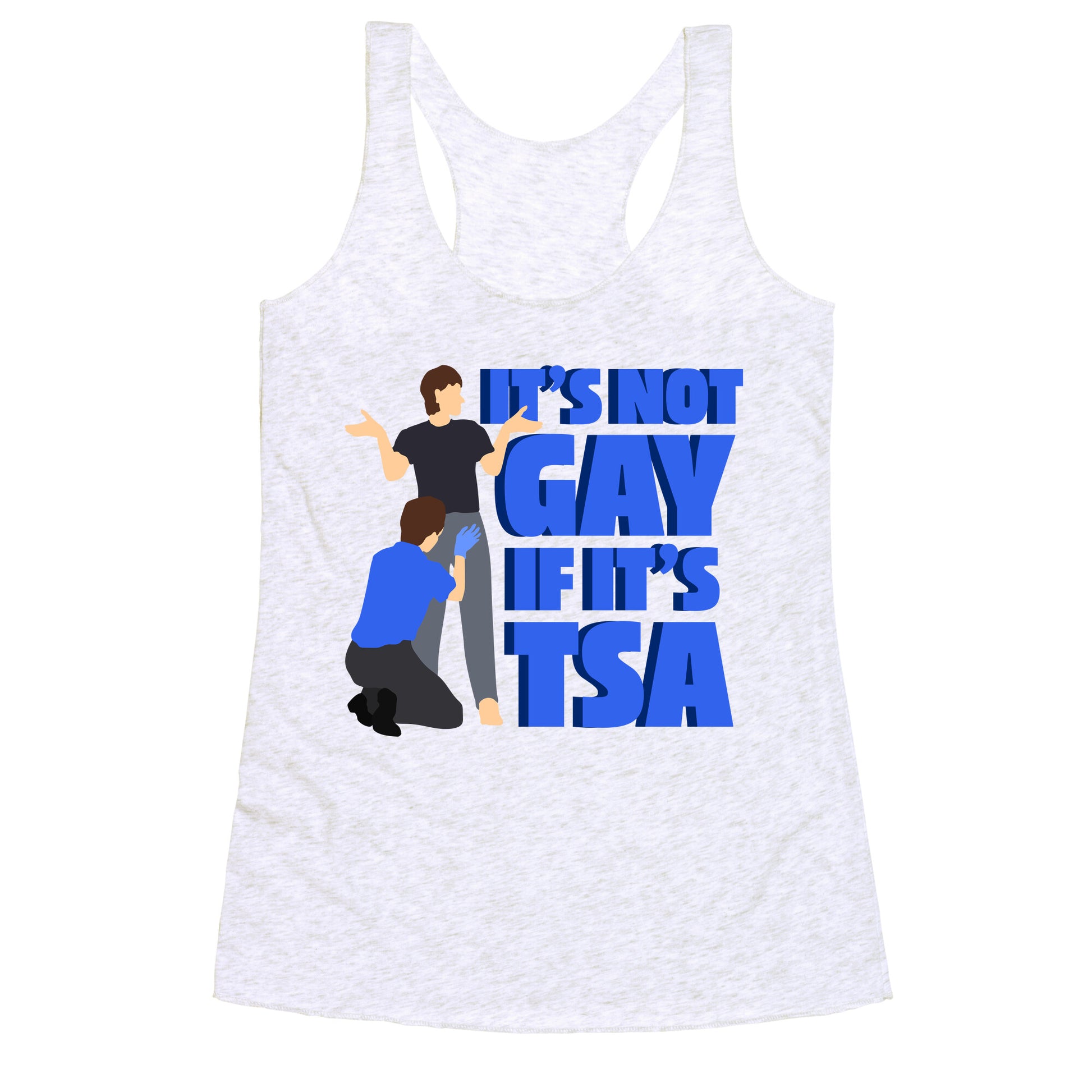 Its Not Gay If Its TSA Blue Text Racerback Tank