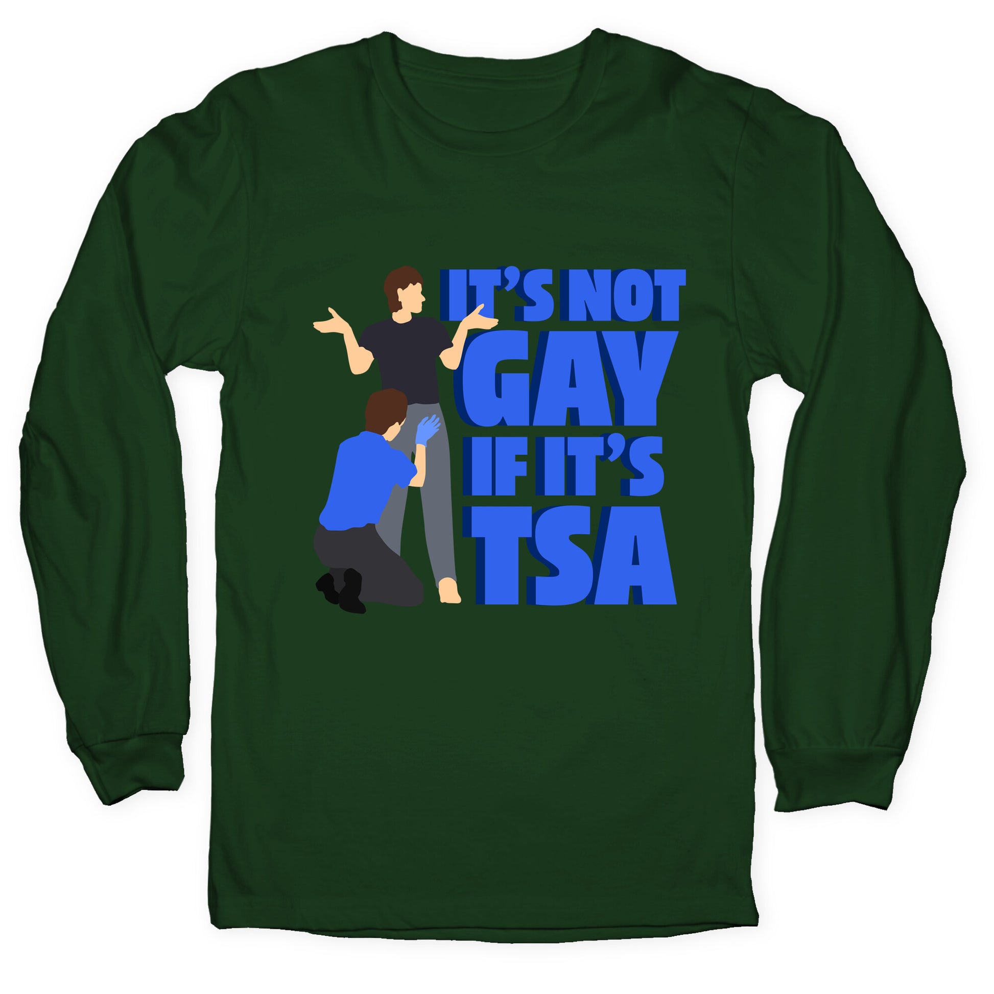 Its Not Gay If Its TSA Blue Text Longsleeve Tee