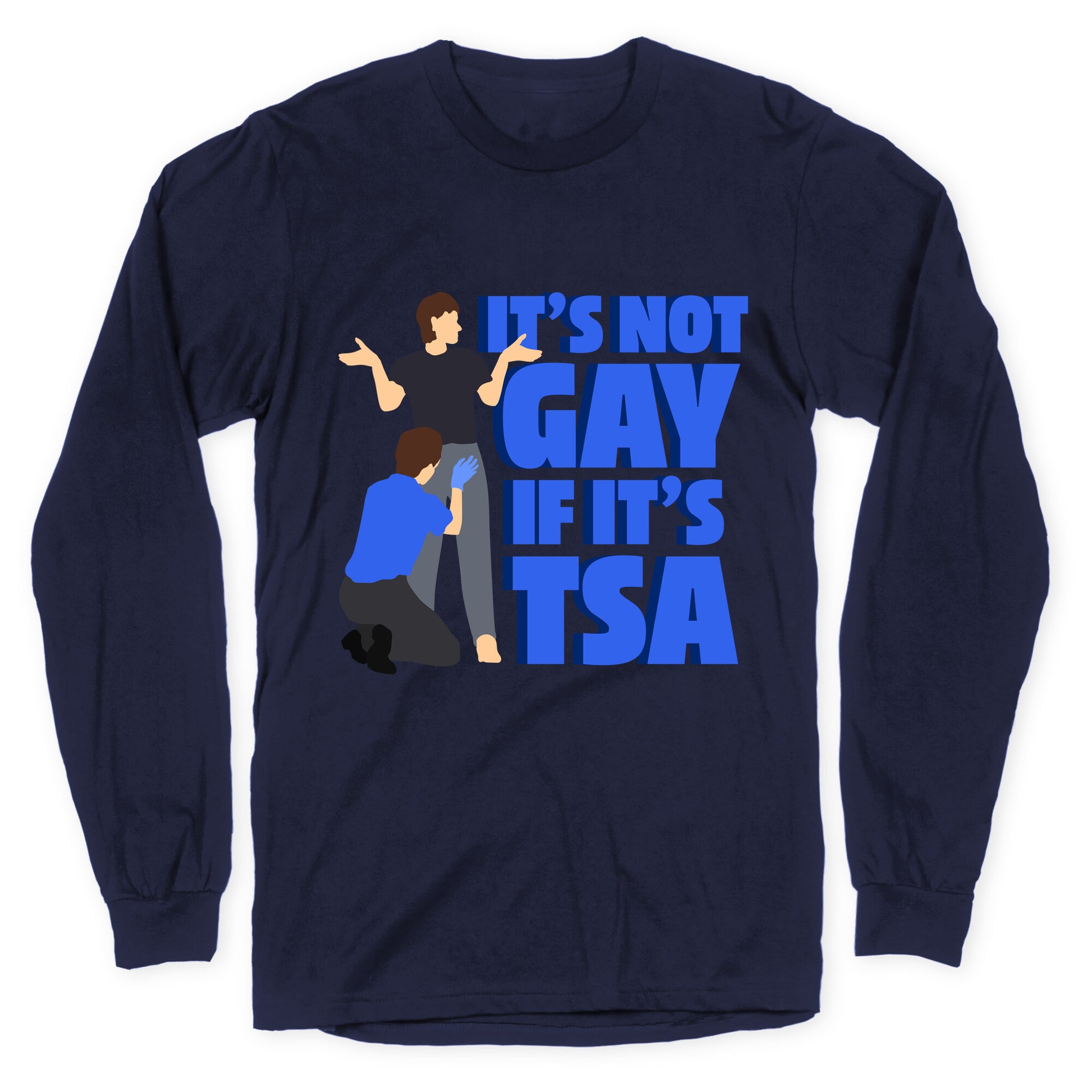 Its Not Gay If Its TSA Blue Text Longsleeve Tee