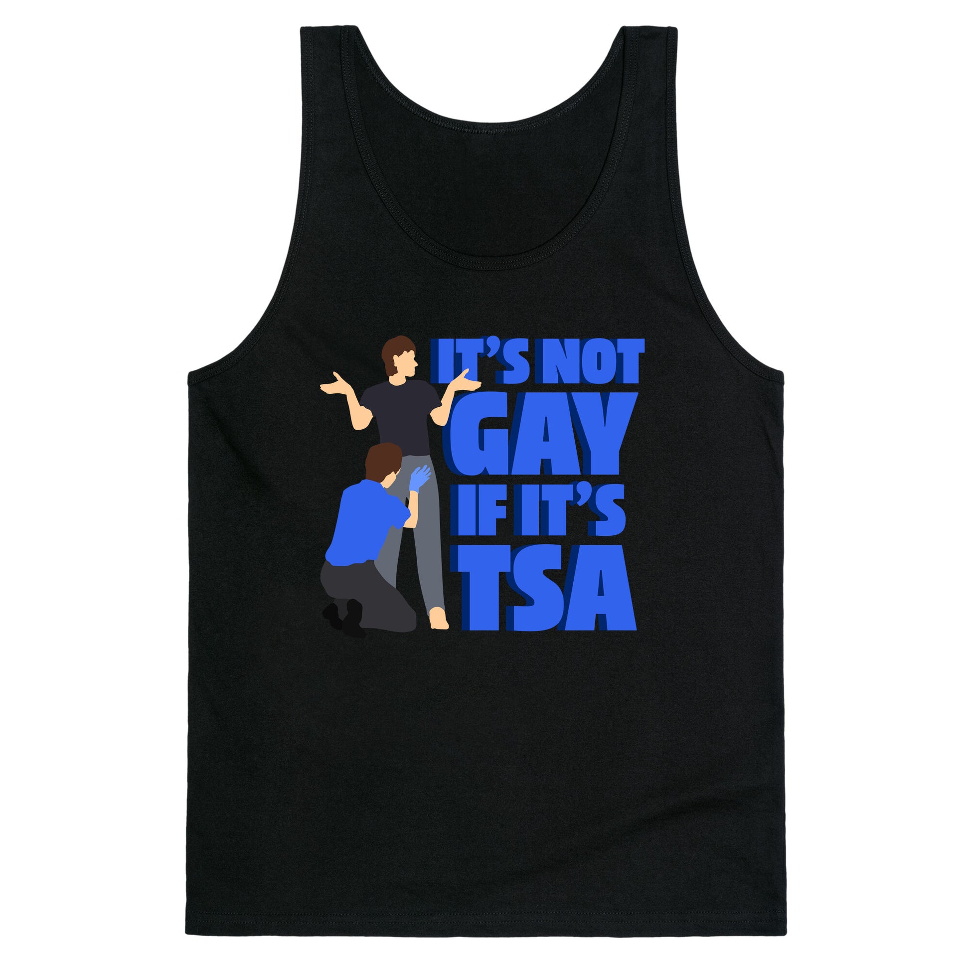 Its Not Gay If Its TSA Blue Text Tank Top