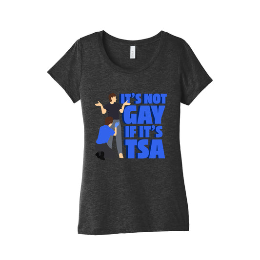 Its Not Gay If Its TSA Blue Text Womens Triblend Tee