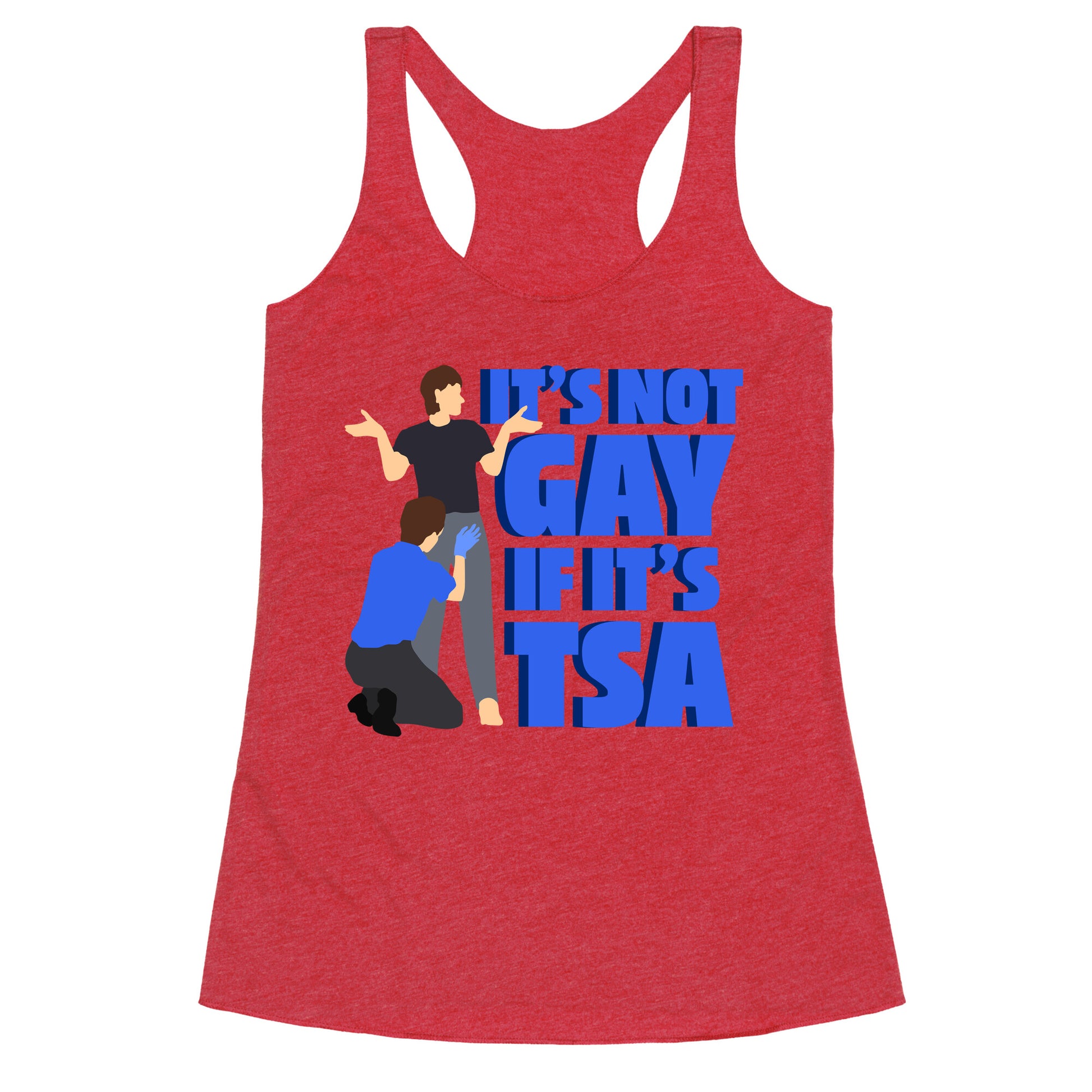 Its Not Gay If Its TSA Blue Text Racerback Tank
