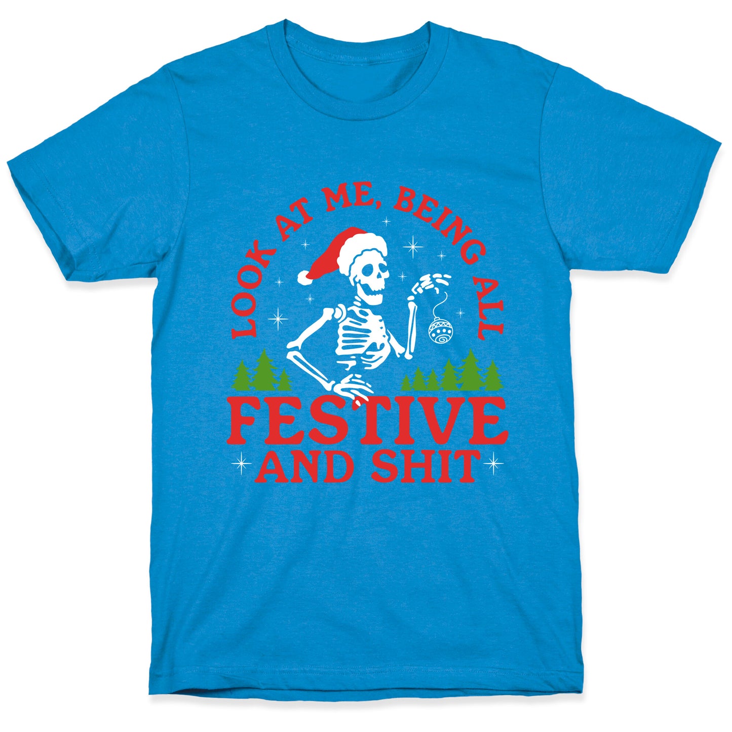 Look At Me Being All Festive Skeleton T-Shirt