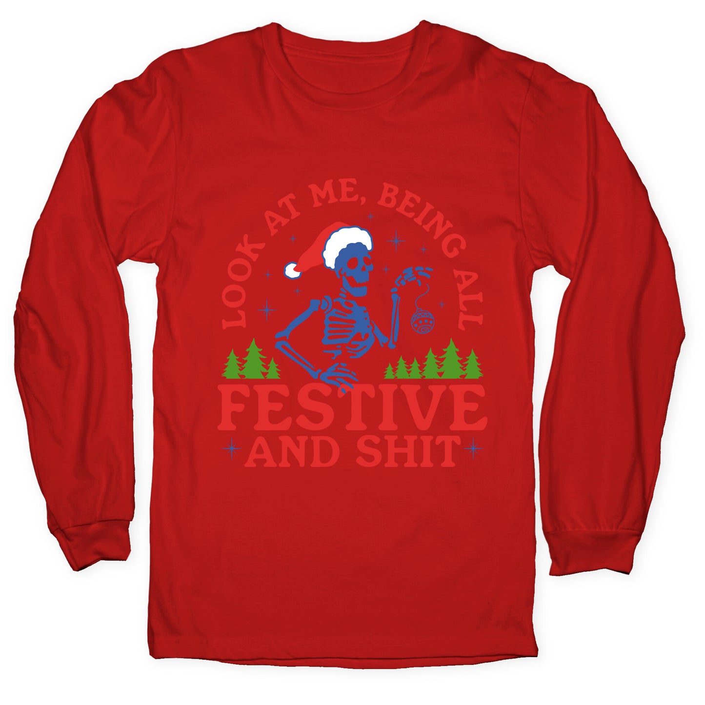 Look At Me Being All Festive Skeleton Longsleeve Tee