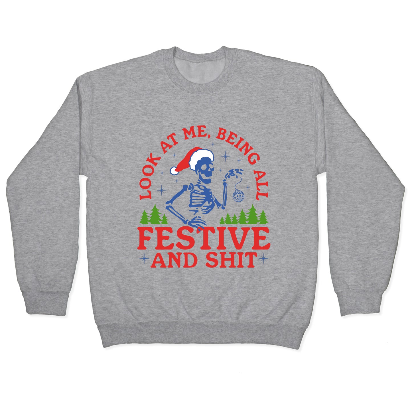 Look At Me Being All Festive Skeleton Crewneck Sweatshirt
