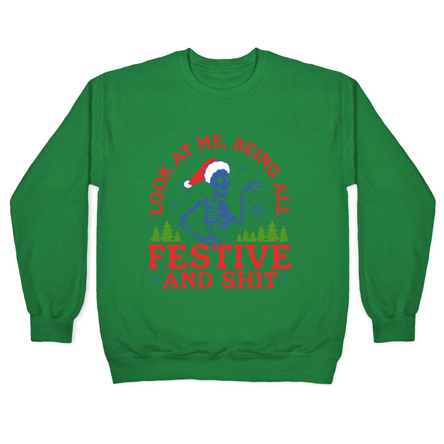 Look At Me Being All Festive Skeleton Crewneck Sweatshirt