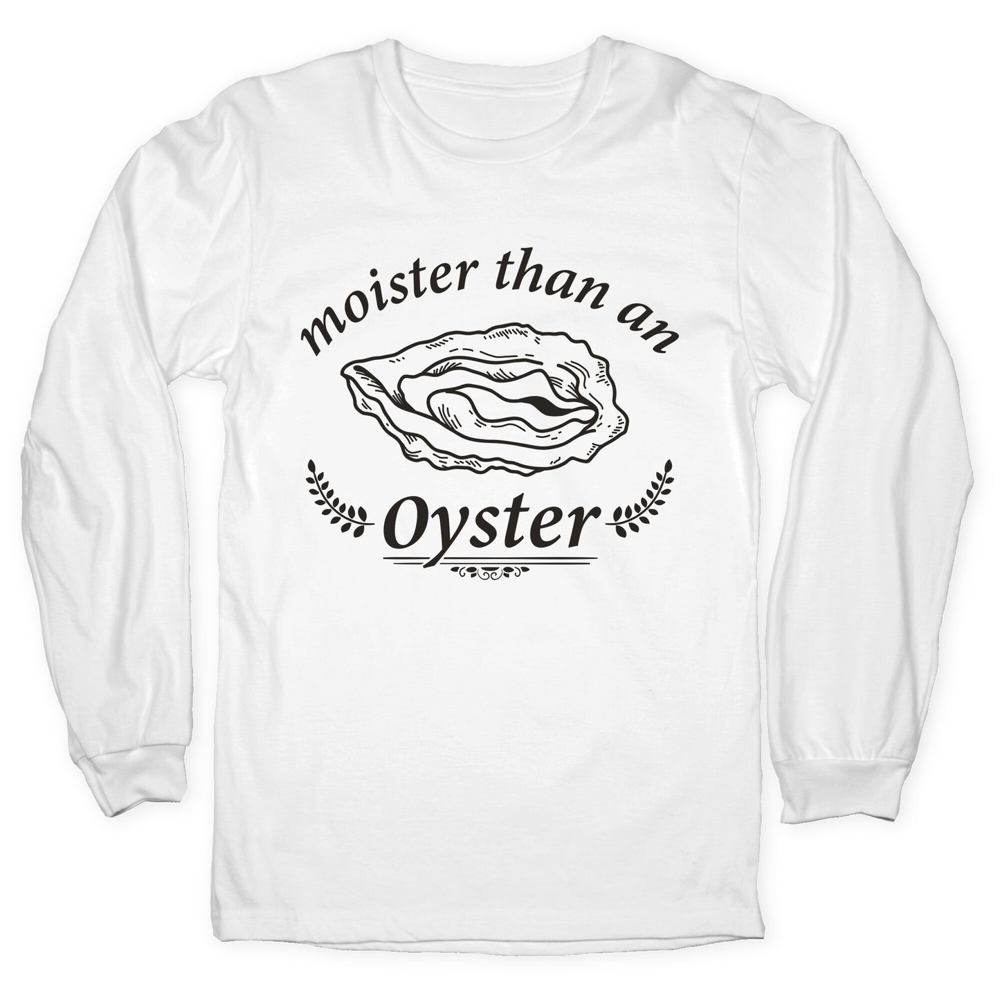 Moister Than An Oyster Longsleeve Tee