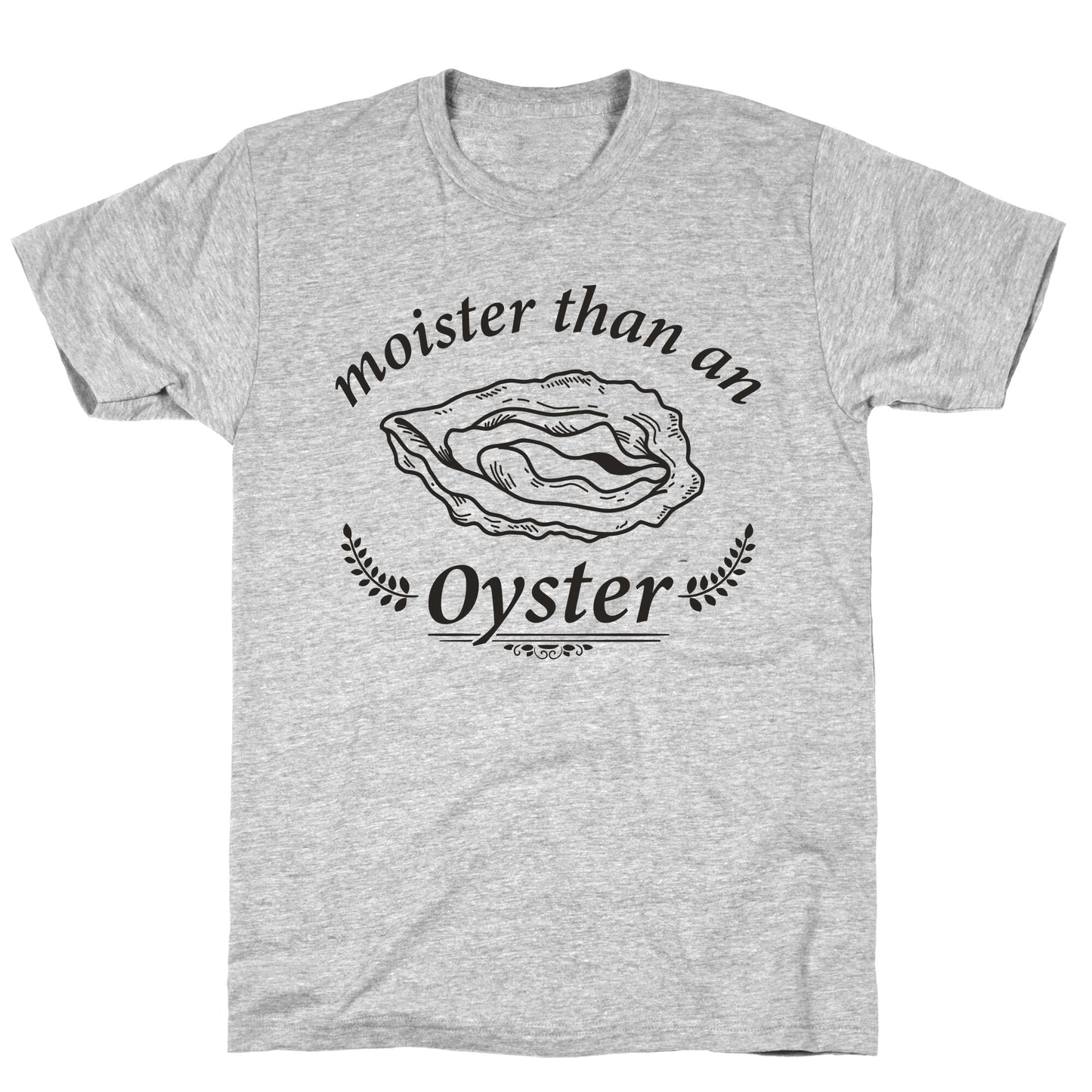 Moister Than An Oyster T-Shirt