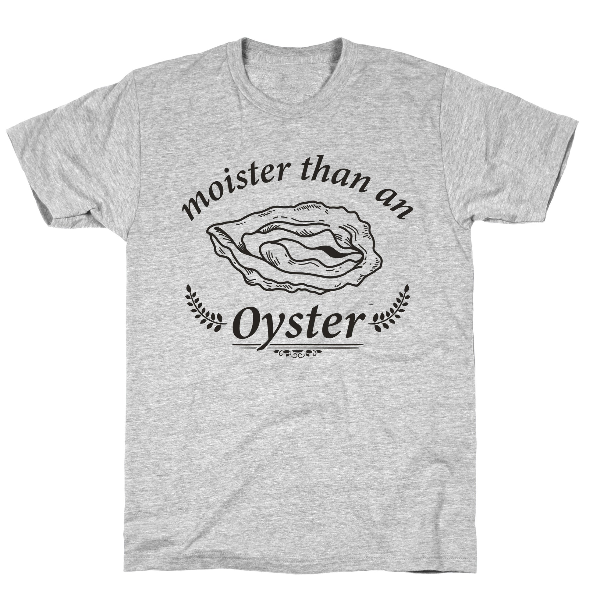 Moister Than An Oyster T-Shirt