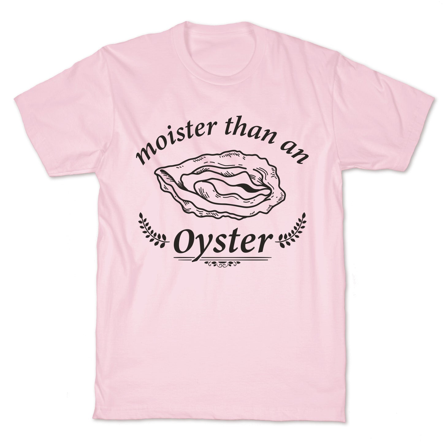 Moister Than An Oyster T-Shirt