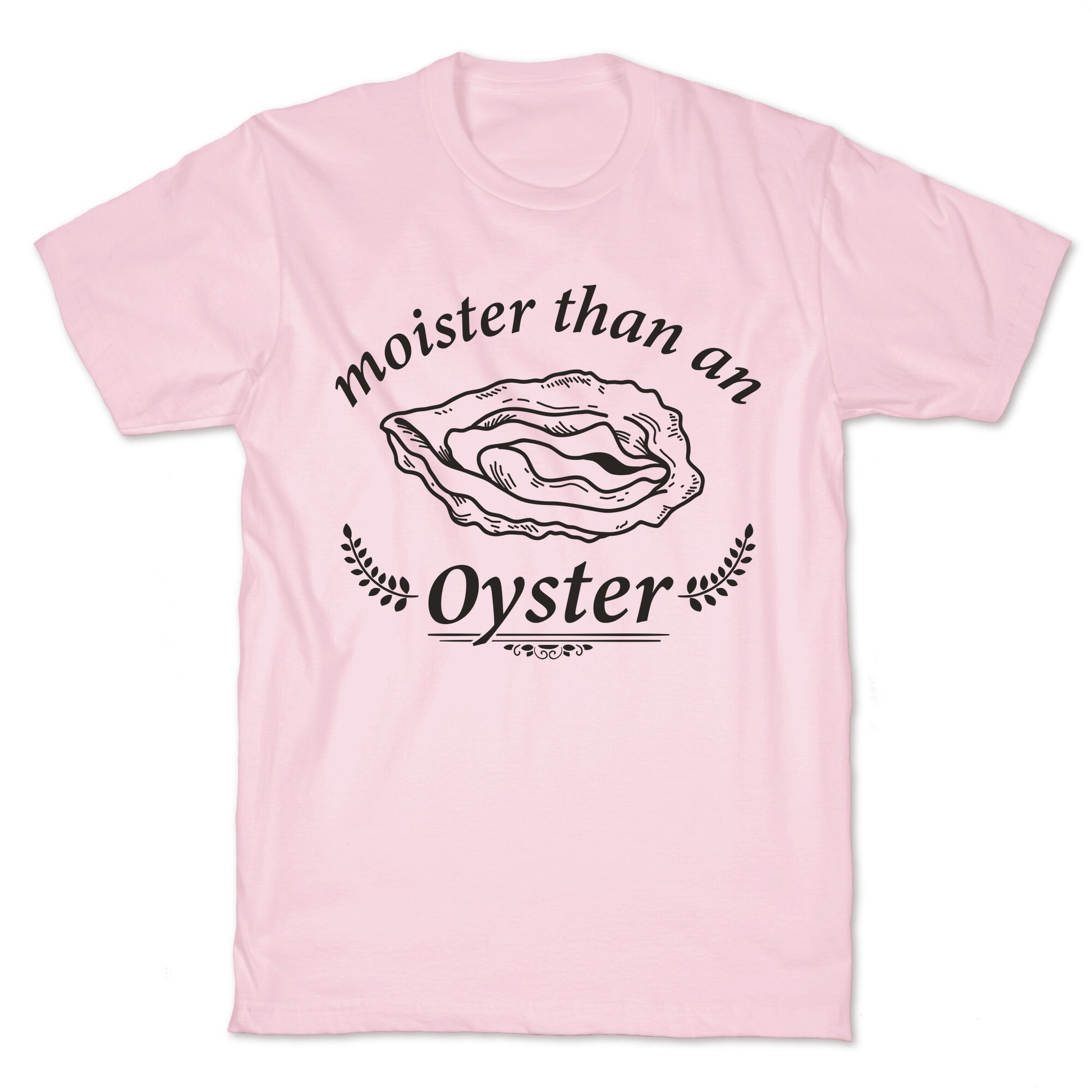 Moister Than An Oyster T-Shirt