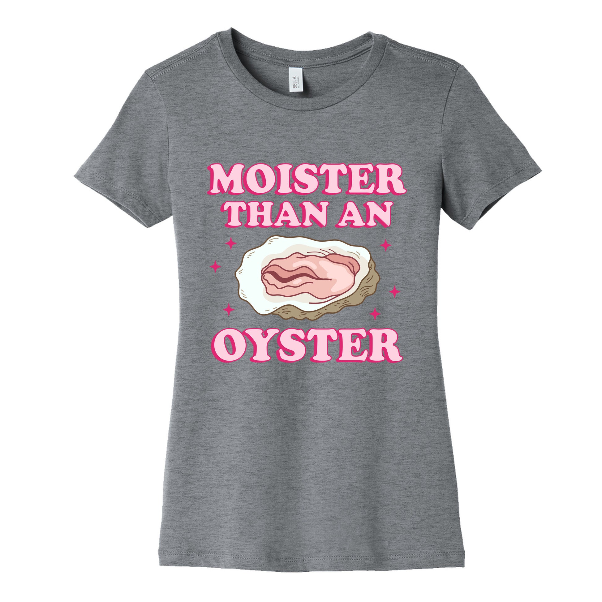 Moister Than An Oyster Pink Womens Cotton Tee